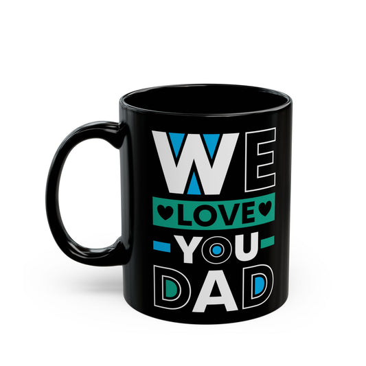 We Love You Dad Black Mug for Dad, 11/15oz - 12914