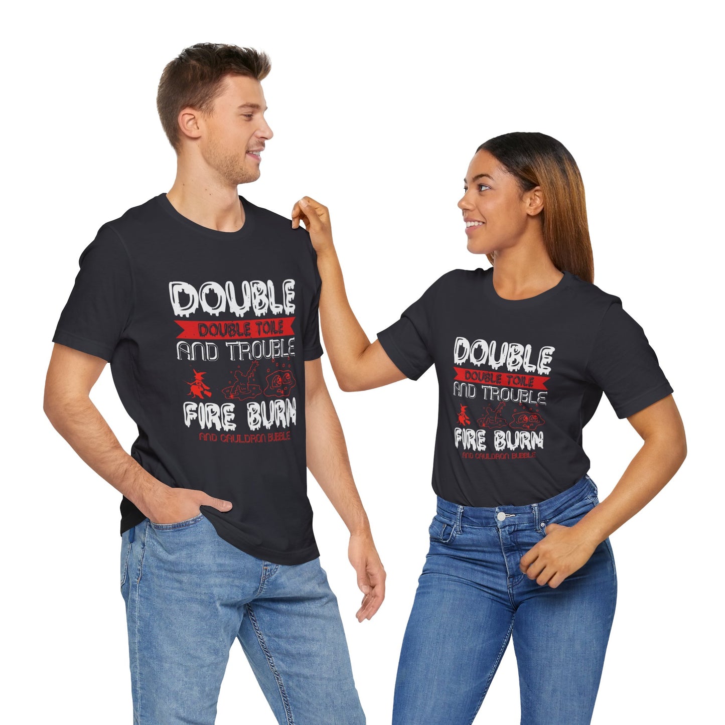 Double Double Toil and Trouble, Fire Burn and Cauldron Bubble - Unisex Jersey Short Sleeve Tee