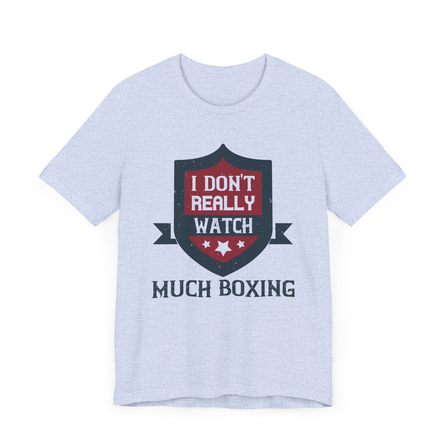 I Don’t Really Watch Much Boxing - Unisex Jersey Short Sleeve Tee - 11550