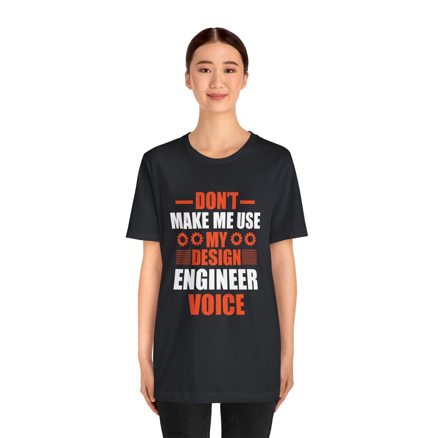 Don't Make Me Use My Design Engineer Voice - Unisex Jersey Short Sleeve Tee - 13777
