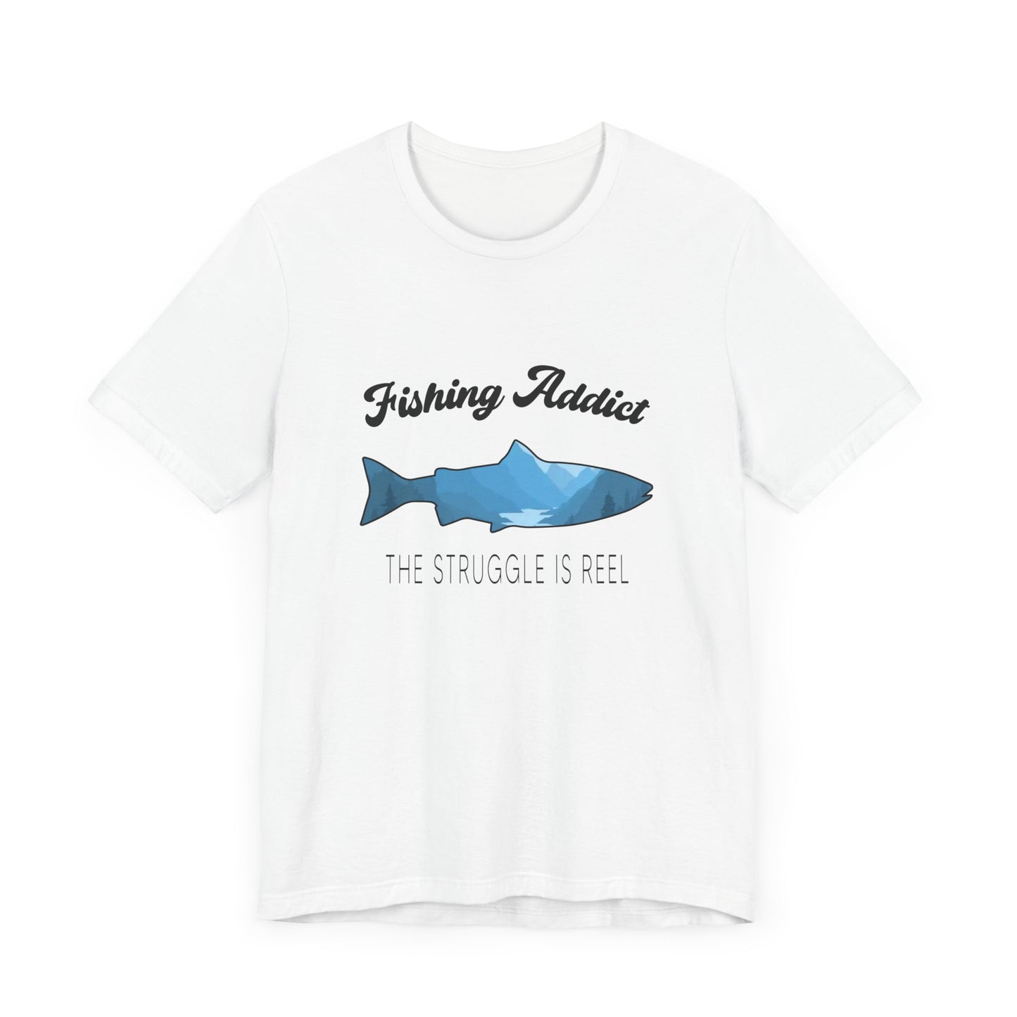 Fishing Is Addict, The Struggle Is Reel - Unisex Jersey Short Sleeve Tee