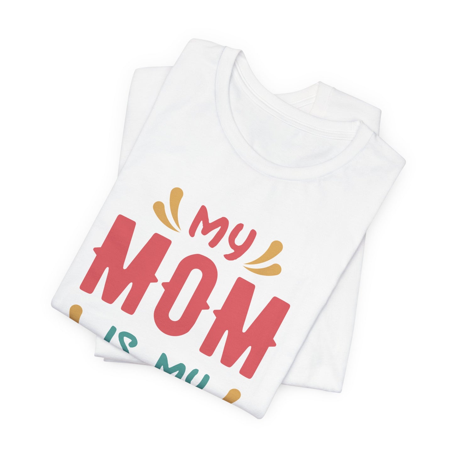 My Mom Is My Hero - Unisex Jersey Short Sleeve Tee - 13064