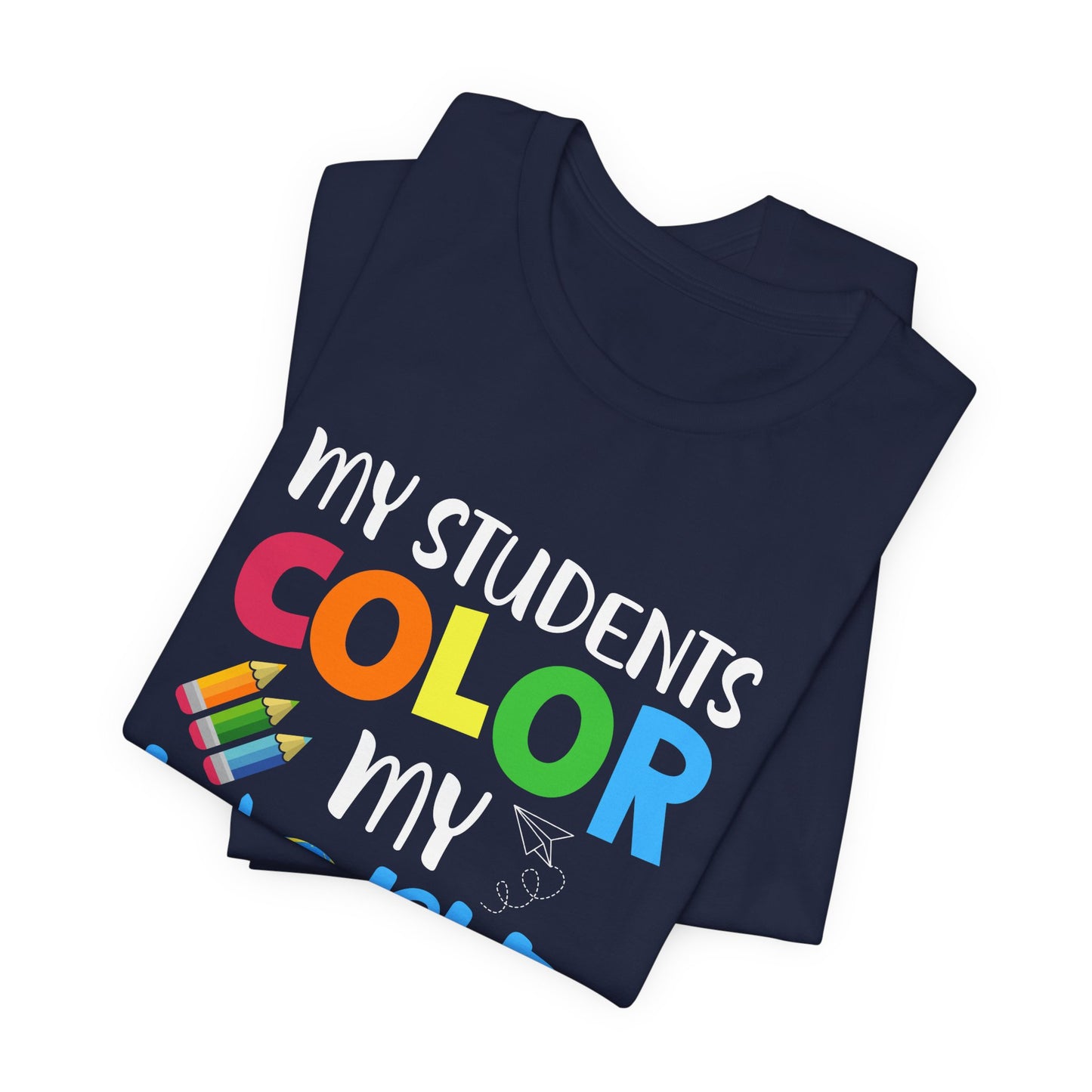 Teacher: My Students Color My World - Unisex Jersey Short Sleeve Tee