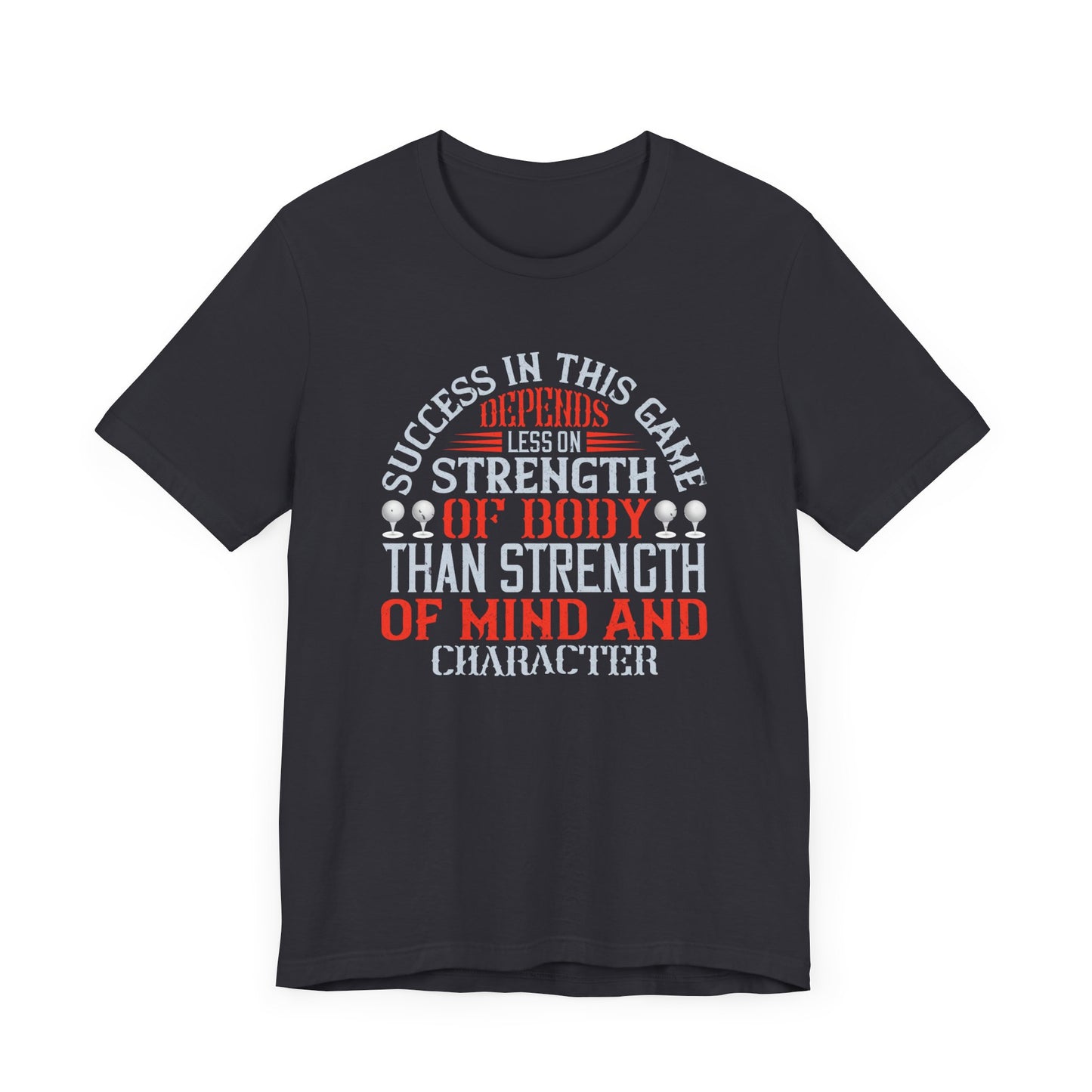 Success in This Game Depends Less on Strength of Body Than Strength of Mind and Character - Unisex Jersey Short Sleeve Tee