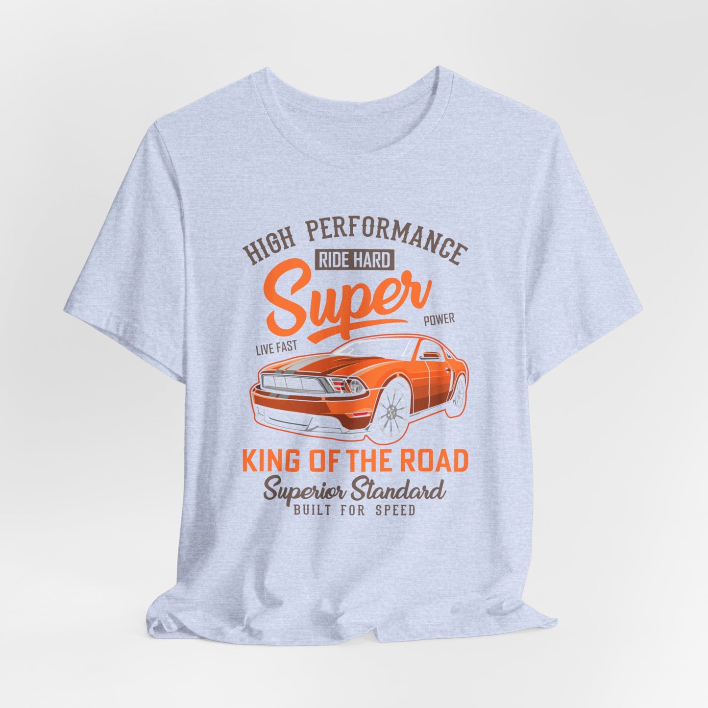 High Performance, Ride Hard, Super Power, King of the Road - Unisex Jersey Short Sleeve Tee