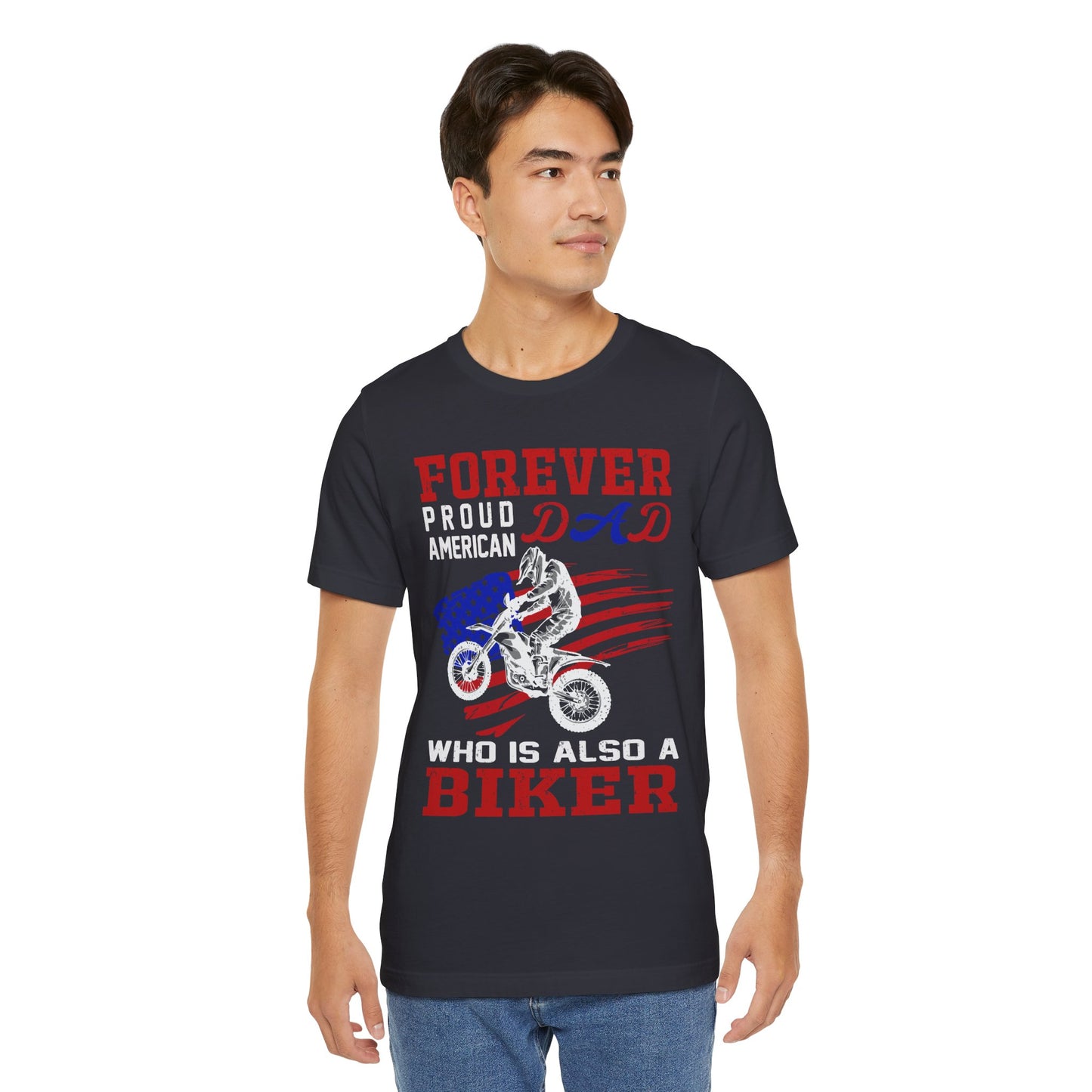 Forever Proud American Dad Who Is Also a Biker - Unisex Jersey Short Sleeve Tee - 13450