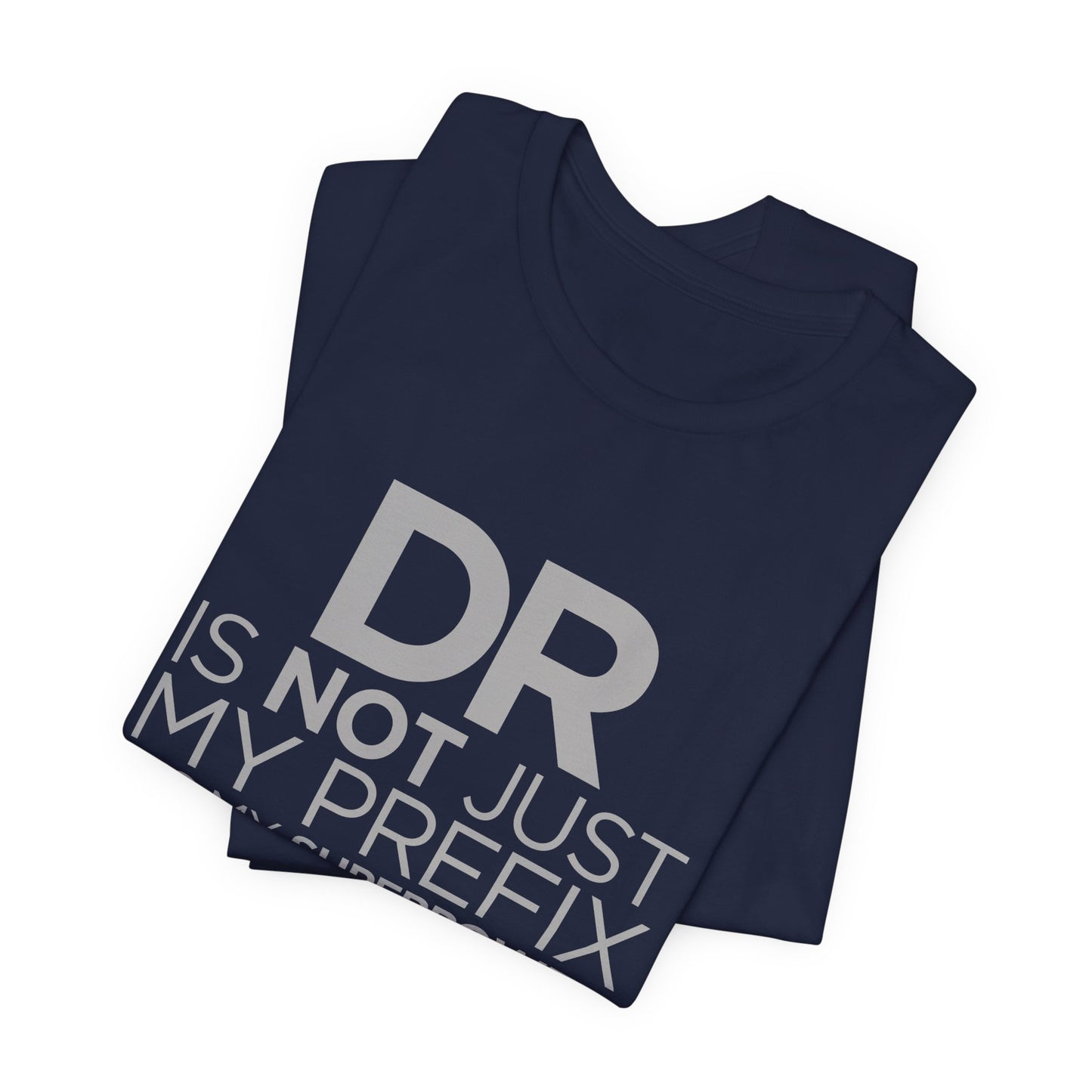 DR Is Not Just My Prefix, It's My Superpower - Unisex Jersey Short Sleeve Tee - 13857