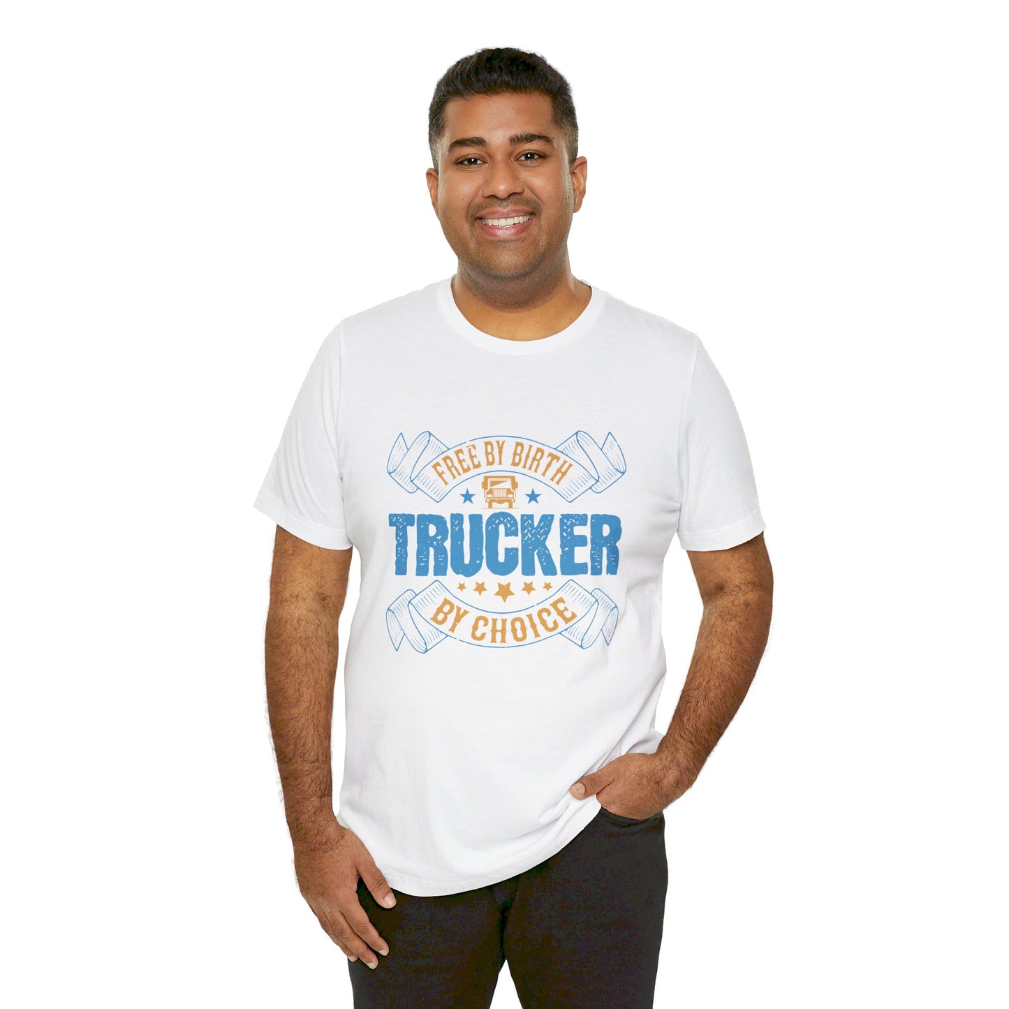 Free by Birth, Trucker by Choice  - Unisex Jersey Short Sleeve Tee