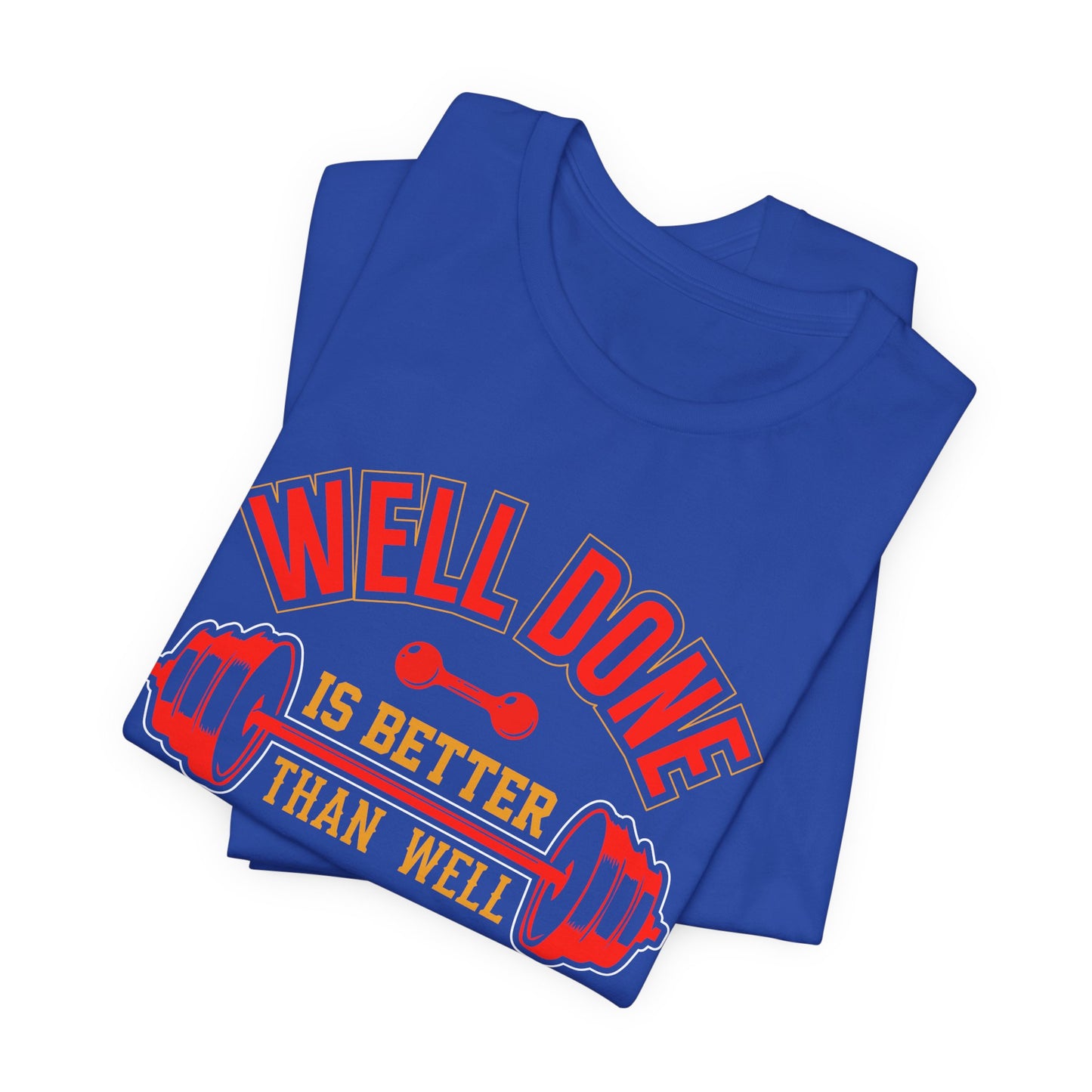 Gym: Well Done Is Better Than Well Said - Unisex Jersey Short Sleeve Tee