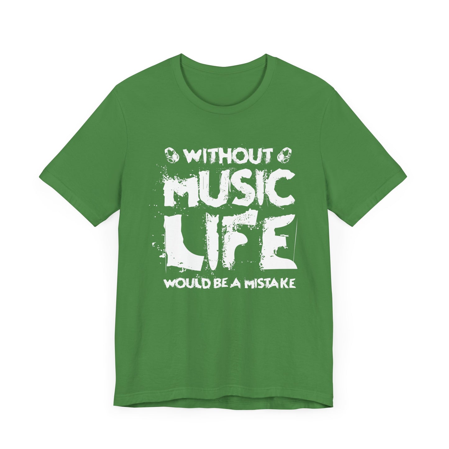 Without Music Life Would Be A Mistake - Unisex Jersey Short Sleeve Tee