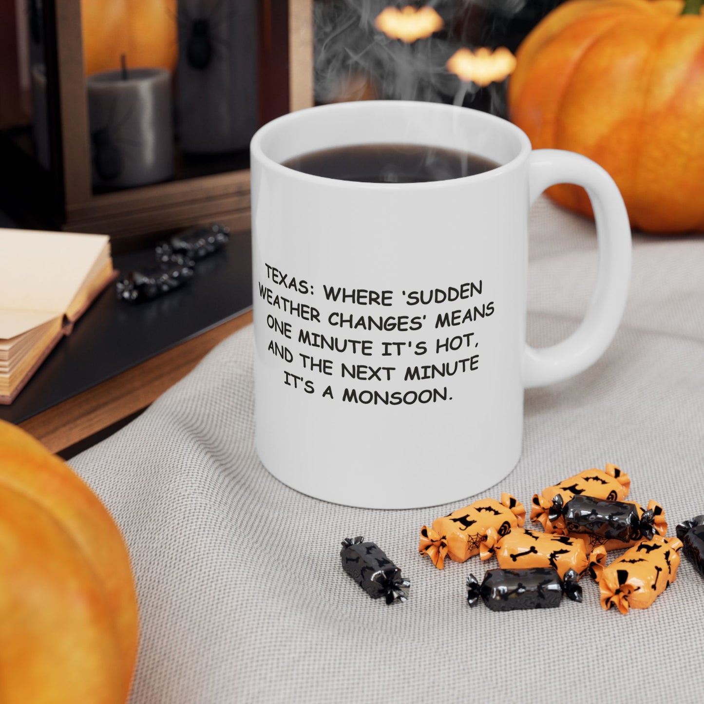 "Texas: Where ‘sudden weather changes’ means one minute it's hot, and the next minute it’s a monsoon." Ceramic Mug - 11oz & 15oz - 12687