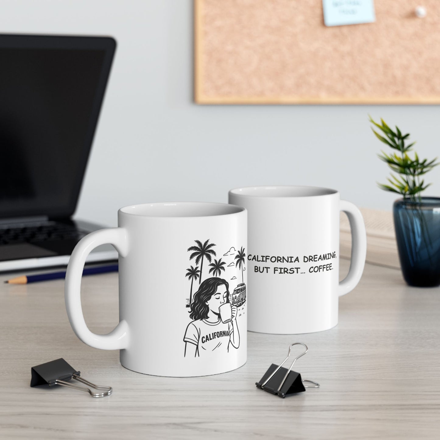 "California dreaming, but first… coffee." Ceramic Mug - 12707