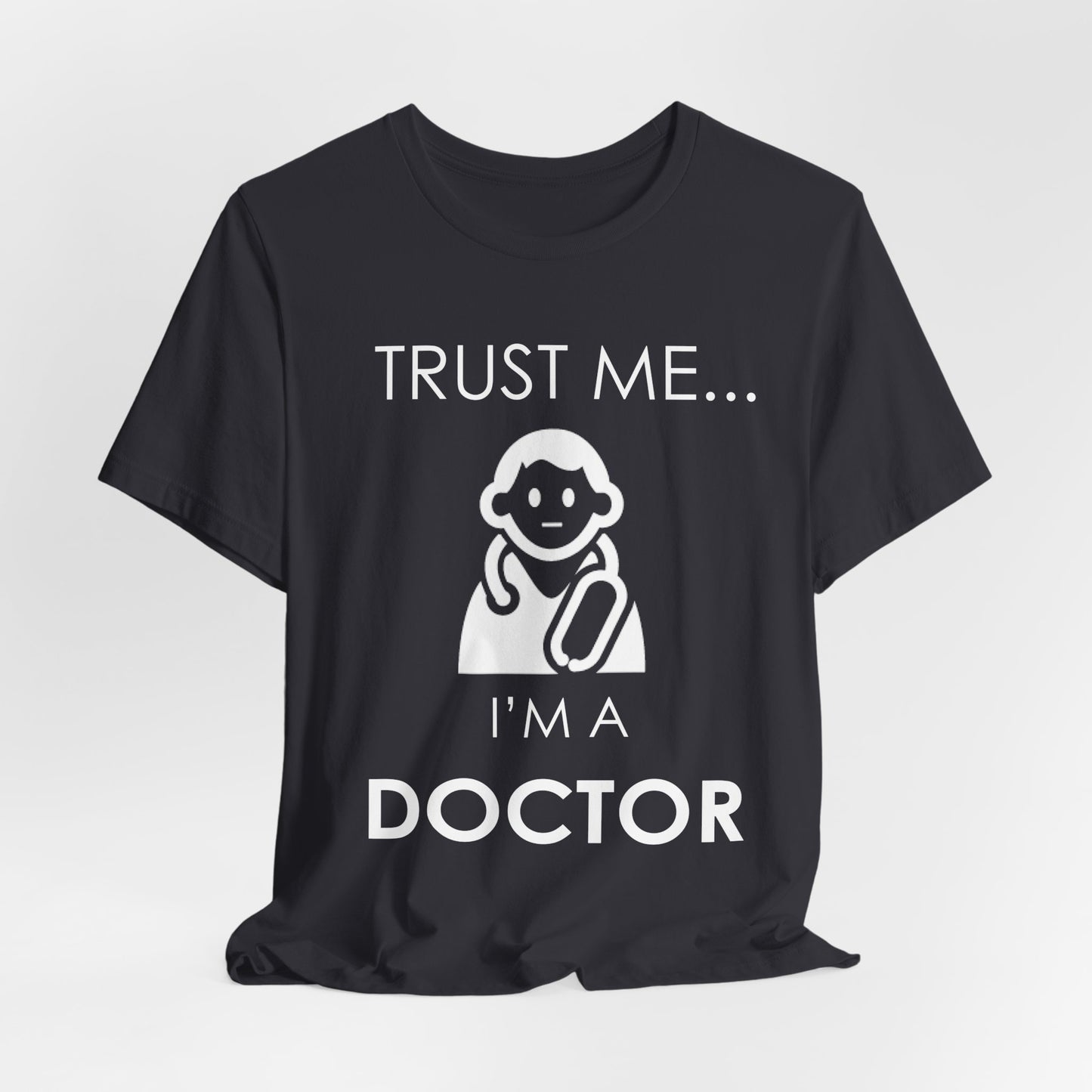 Trust Me... I Am A Doctor - Unisex Jersey Short Sleeve Tee - 13852