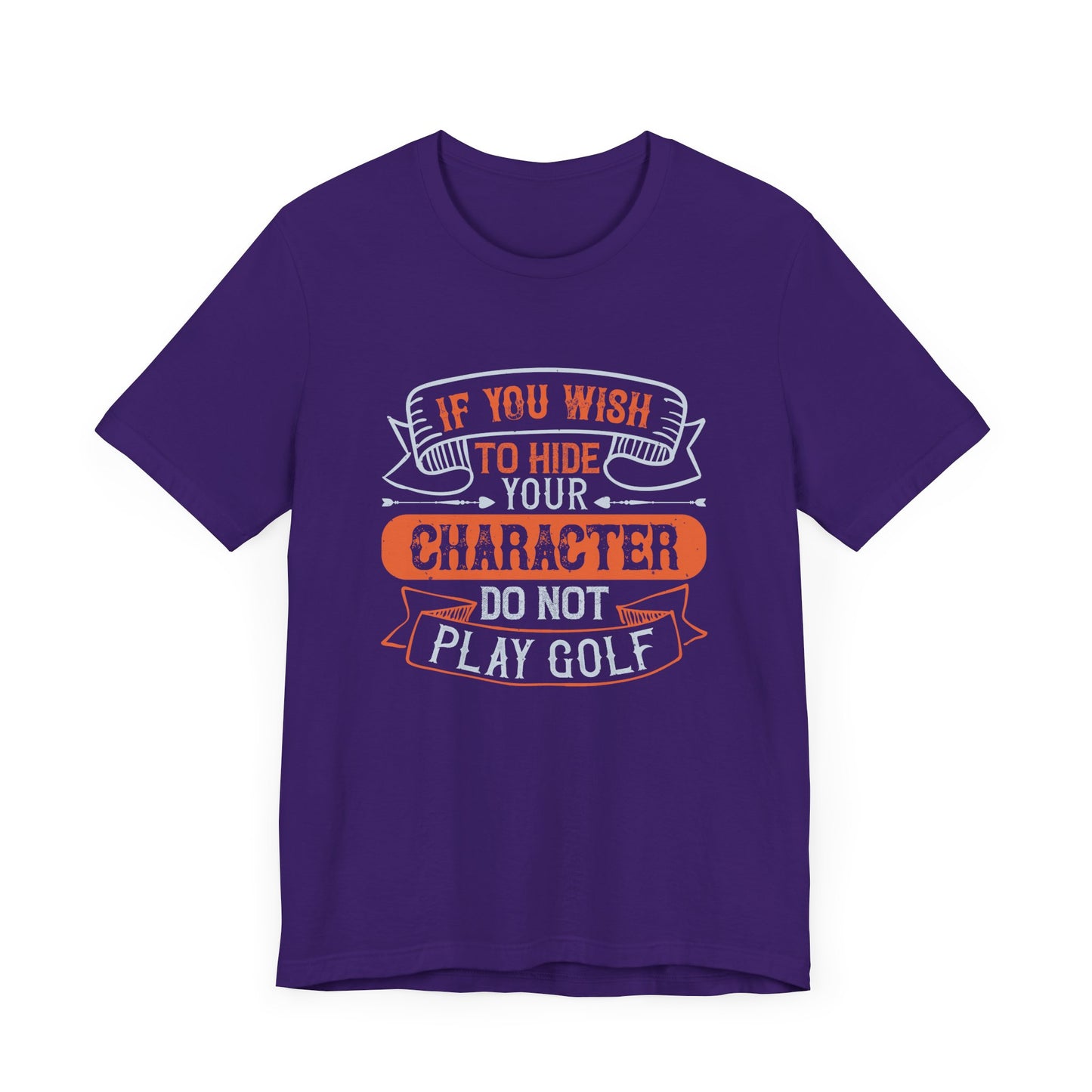 If You Wish to Hide Your Character, Do Not Play Golf - Unisex Jersey Short Sleeve Tee - 12055