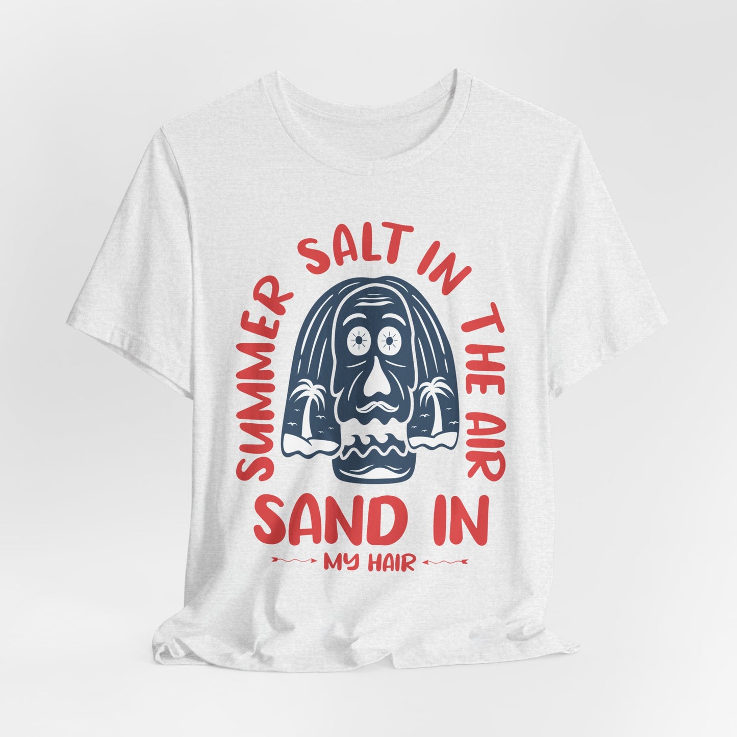 Salt In The Air, Sand In My Hair - Unisex Jersey Short Sleeve Tee - 13111