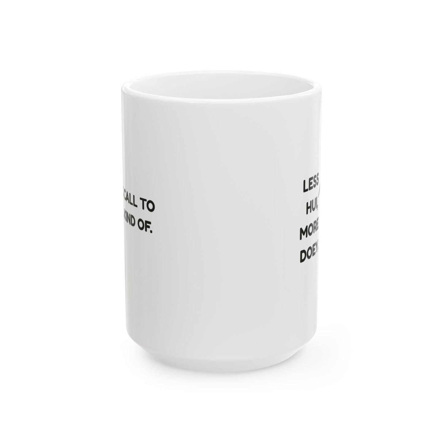 “Less hui, more doey.”  (A classic call to action... kind of.) Ceramic Mug - 13965