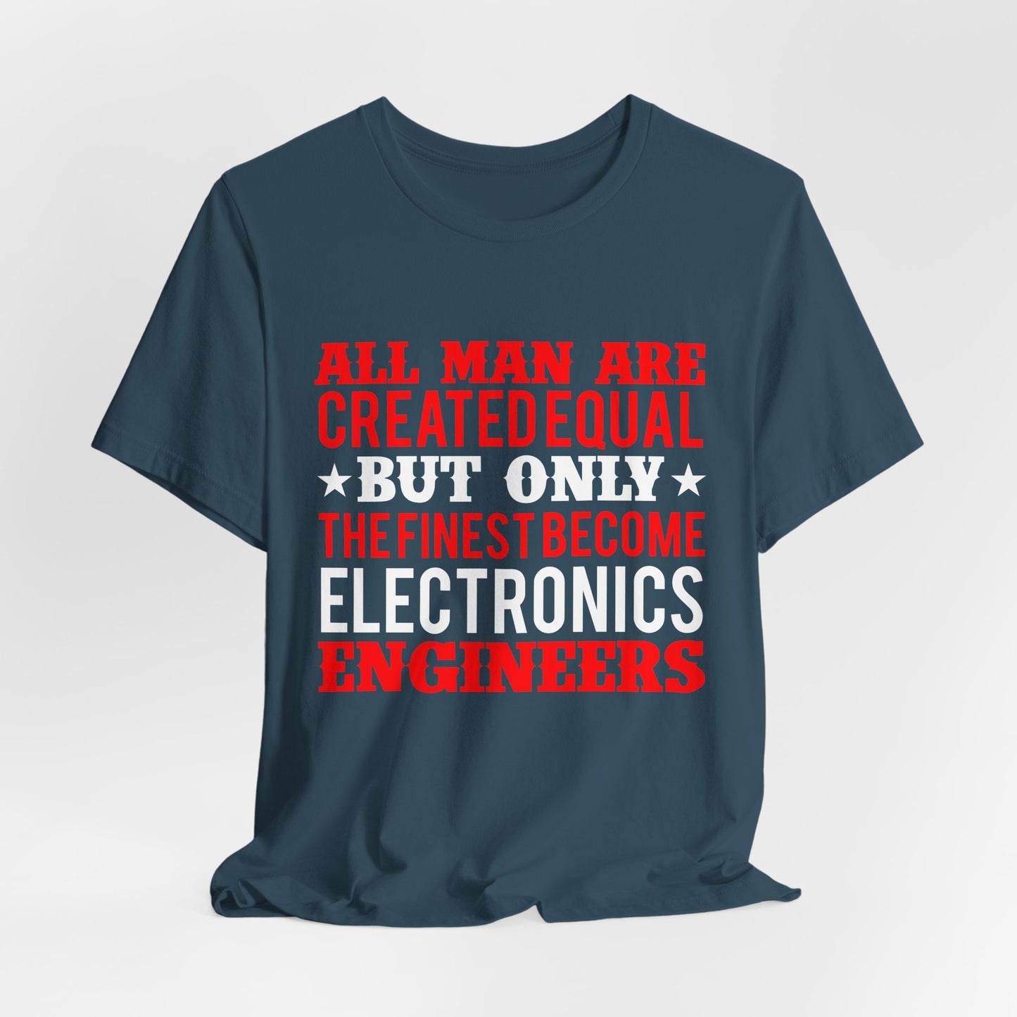 All Man Are Created Equal, But Only The Finest Become Electronics Engineers - Unisex Jersey Short Sleeve Tee - 13779