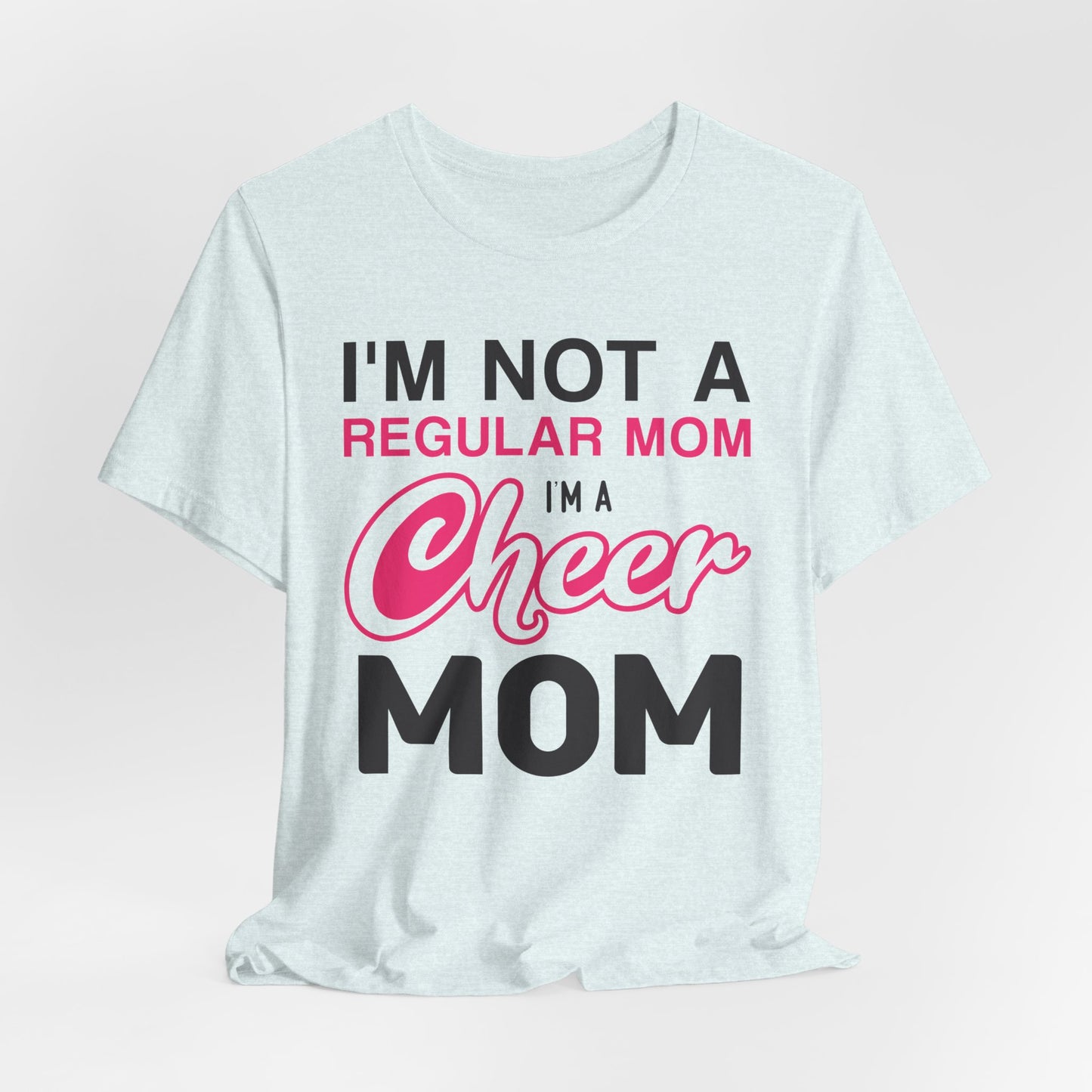 I'm Not A Regular Mom, I'm A Cheer Mom - Unisex Jersey Short Sleeve Tee - 13042