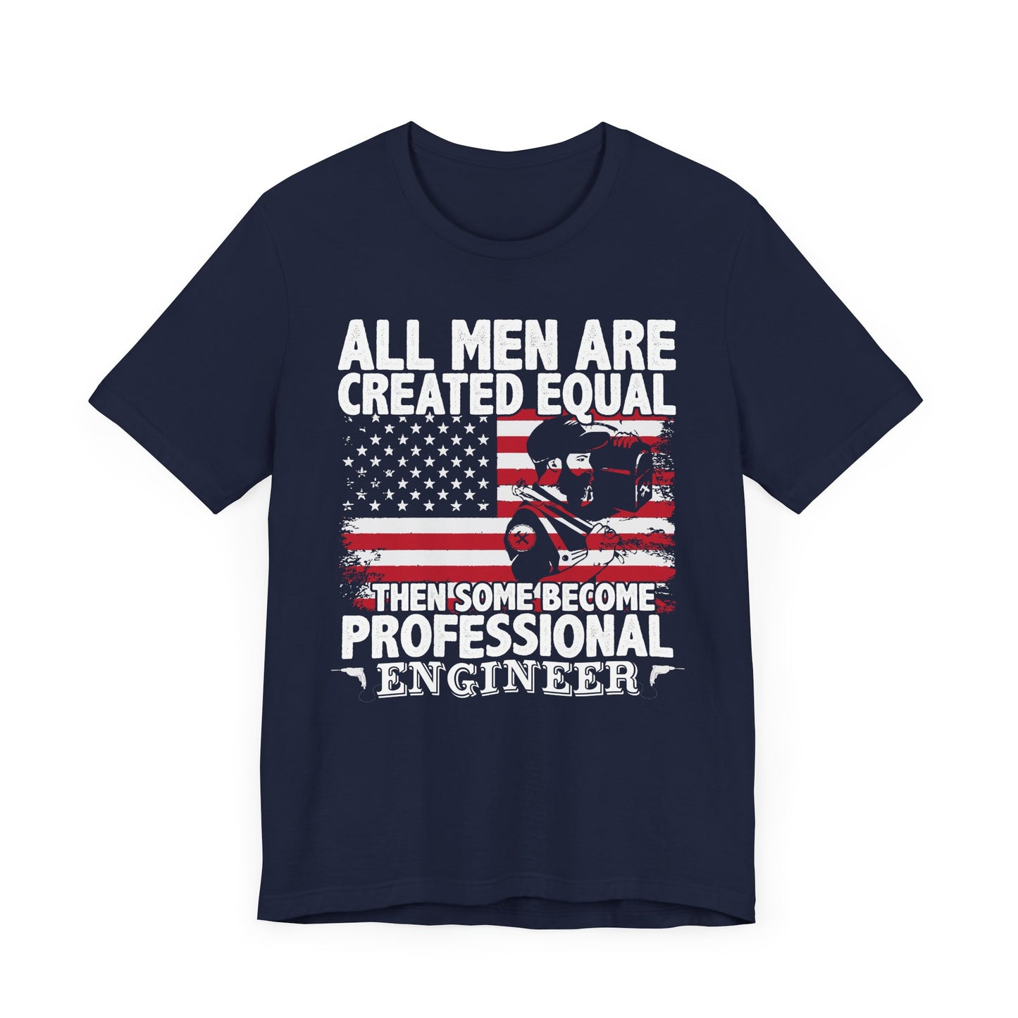 Engineer: All men Are Created Equal, Then Some Become Professional Engineer - Unisex Jersey Short Sleeve Tee - 13659
