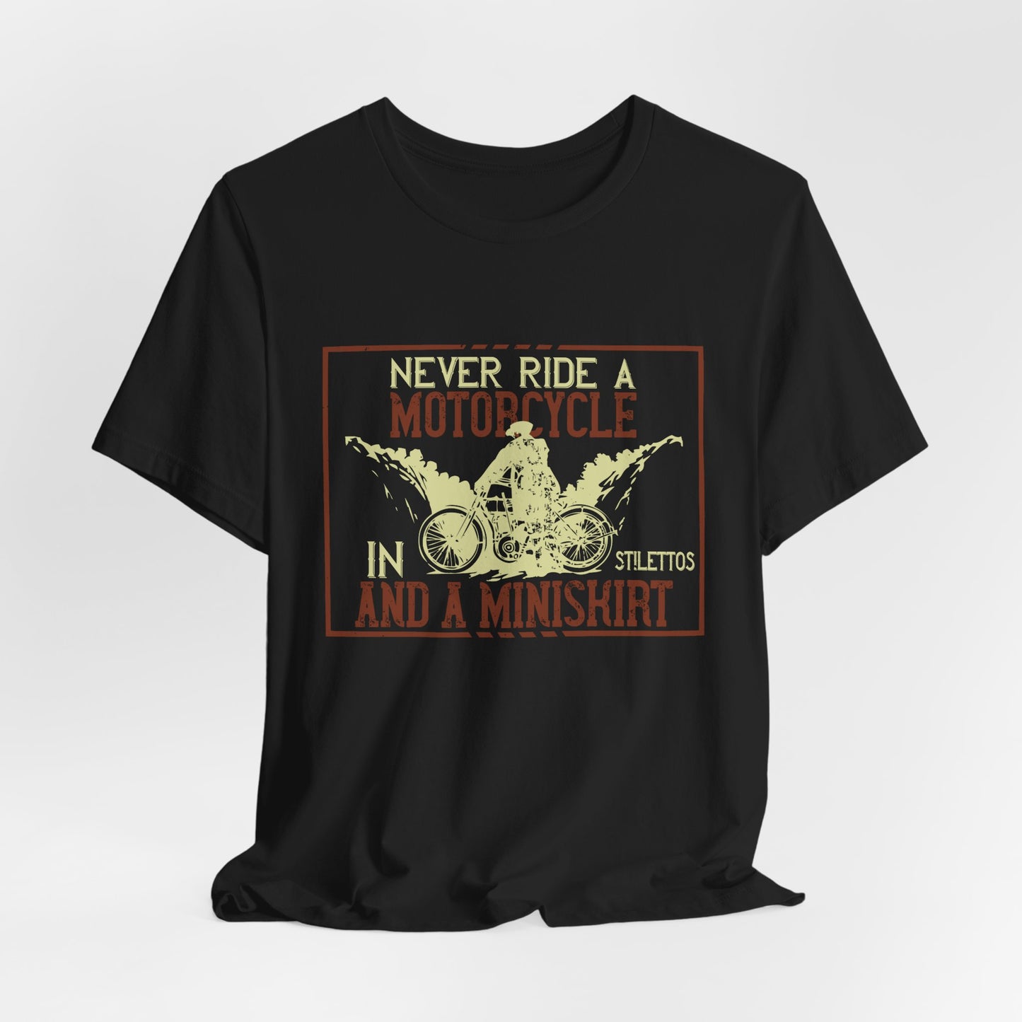 Never Ride a Motorcycle in Stilettos and a Miniskirt - Unisex Jersey Short Sleeve Tee - 13897
