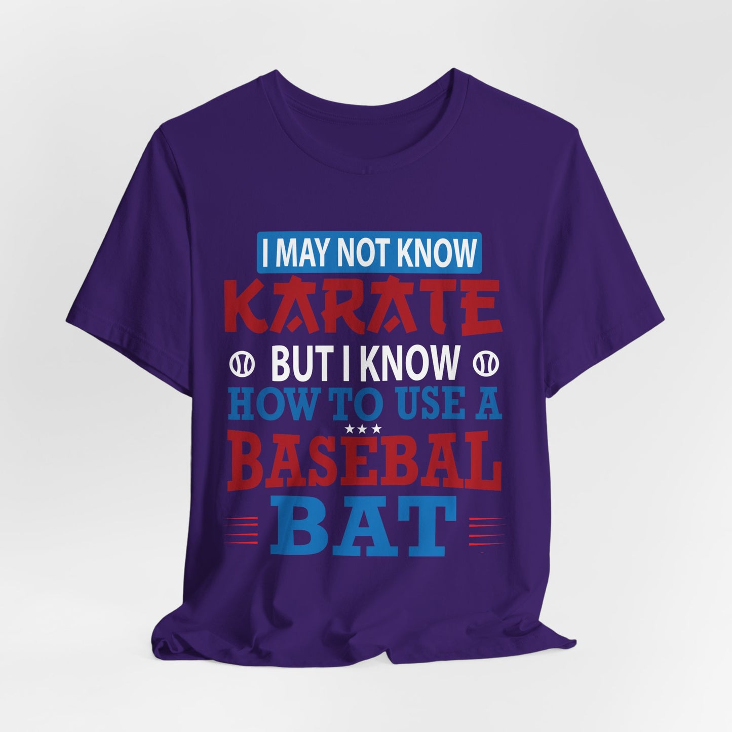 Baseball: I May Not Know Karate But I Know How To Use Baseball Bat - Unisex Jersey Short Sleeve Tee - 13906