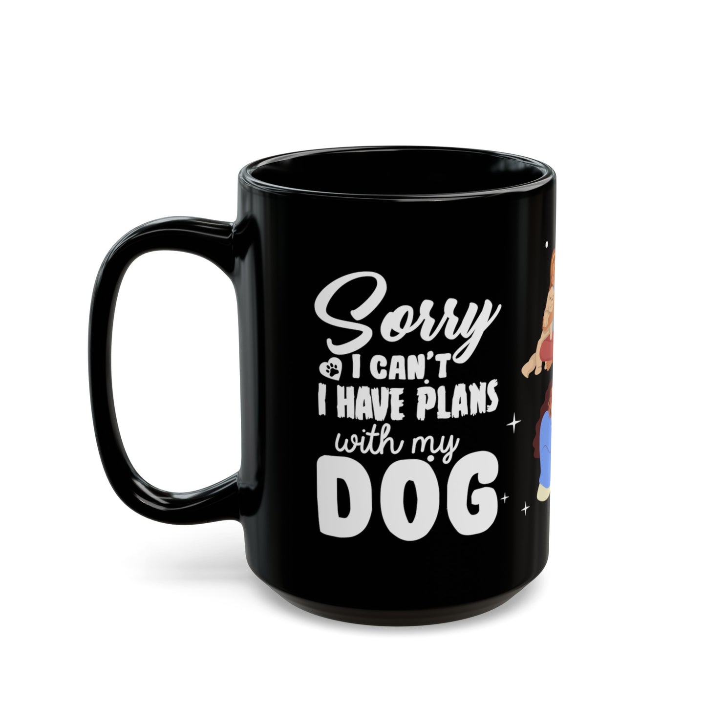 Sorry I Can't, I Have Plans With My Dogs - Black Mug (11oz, 15oz)