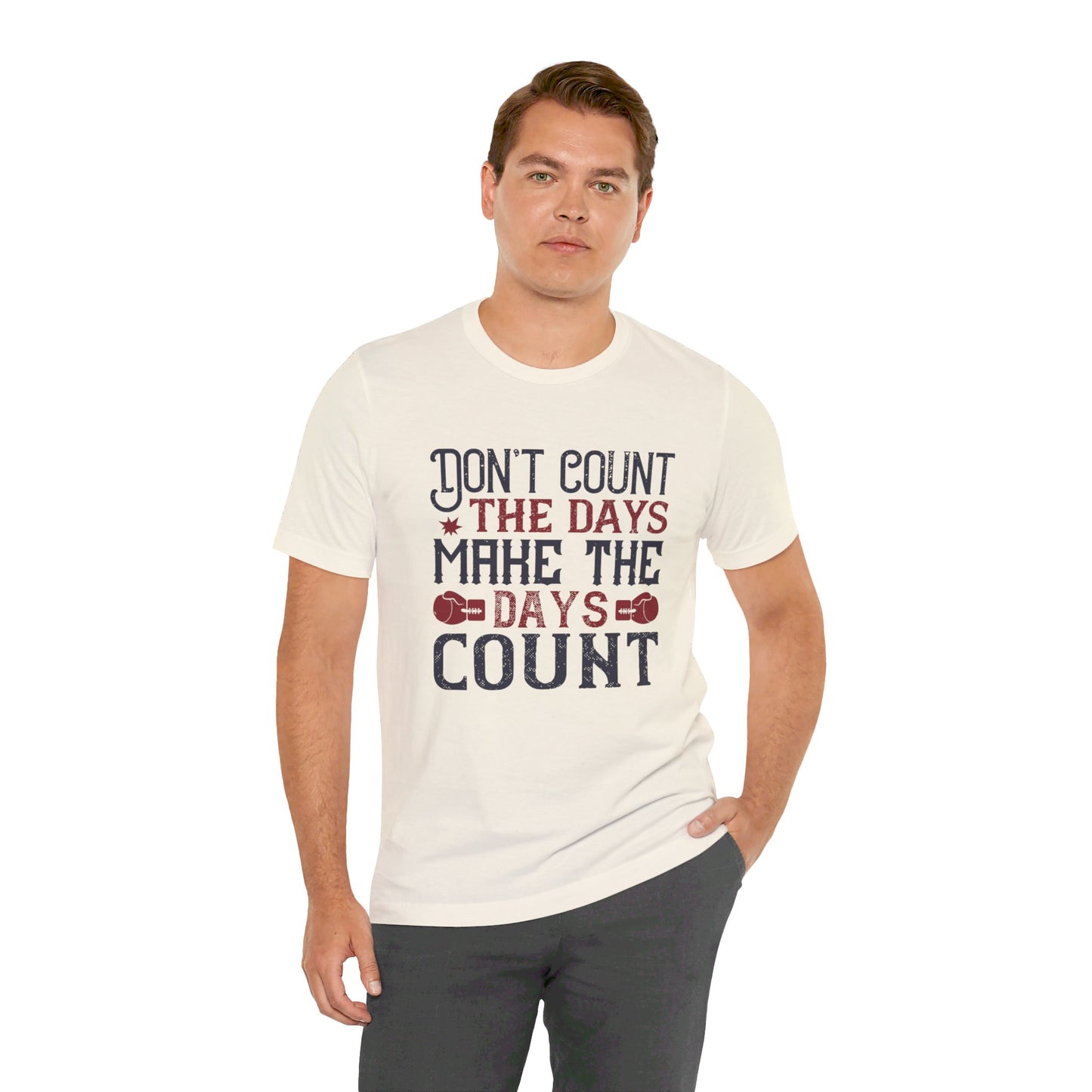 Don’t Count the Days, Make the Days Count - Unisex Jersey Short Sleeve Tee