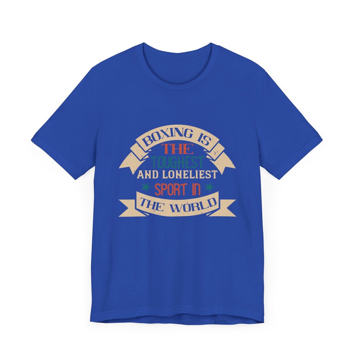 Boxing Is the Toughest and Loneliest Sport in the World - Unisex Jersey Short Sleeve Tee - 11516