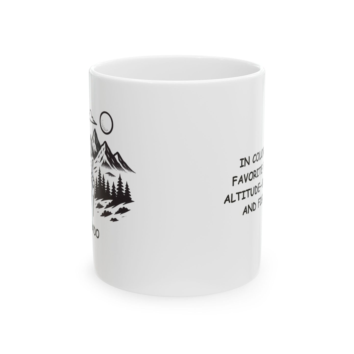 "In Colorado, our favorite pastime is altitude—both literal and figurative." Ceramic Mug - 13526