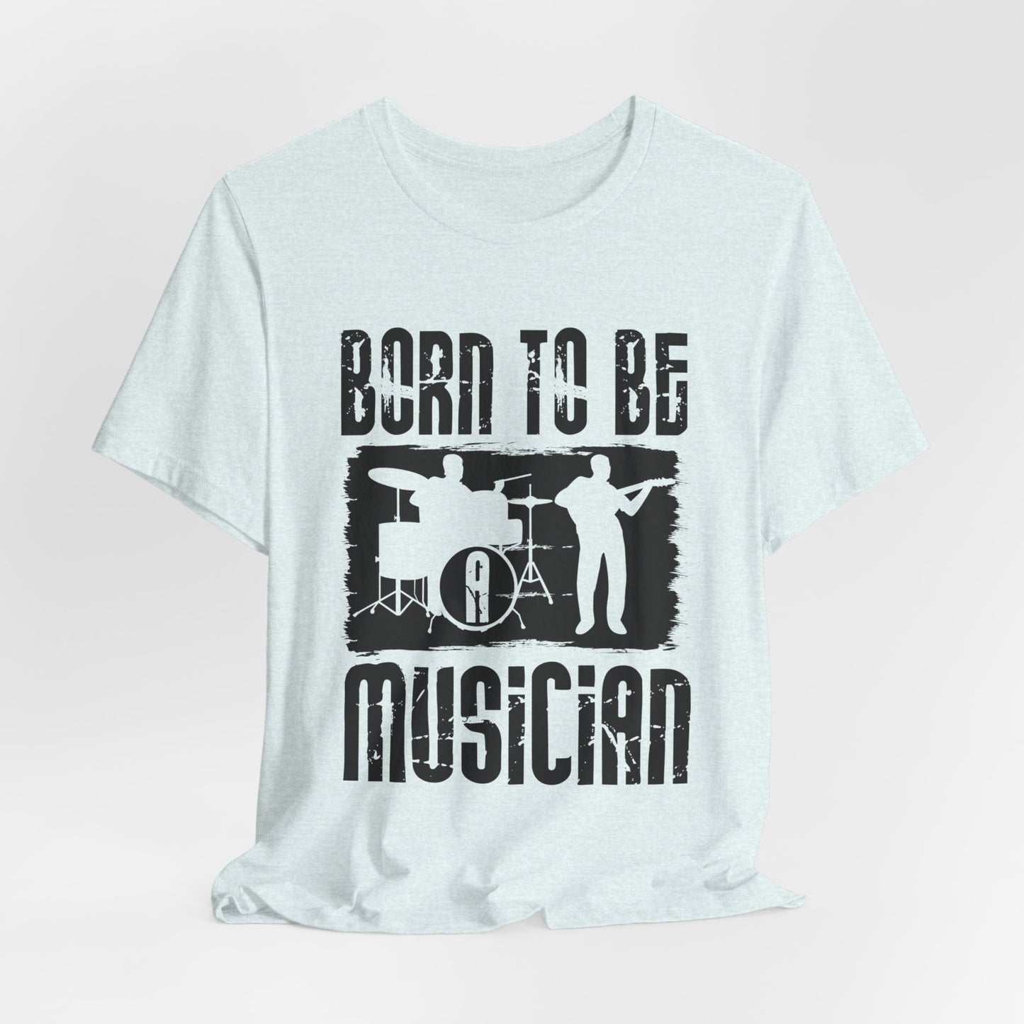 Music: Born To Be A Musician - Unisex Jersey Short Sleeve Tee