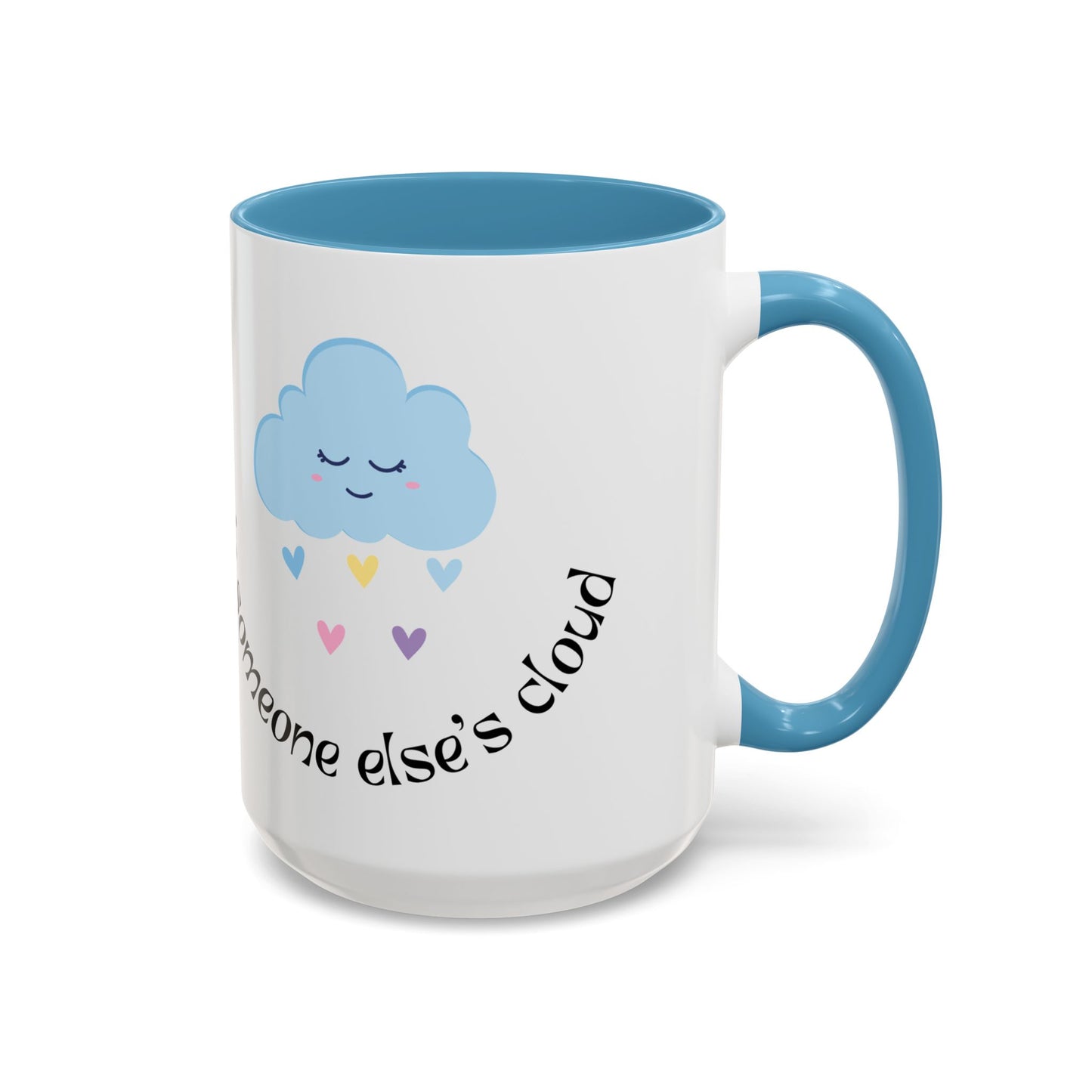 Be A Beautiful Rainbow in Someone Else's Cloud - Accent Coffee Mug (11, 15oz) - 11049