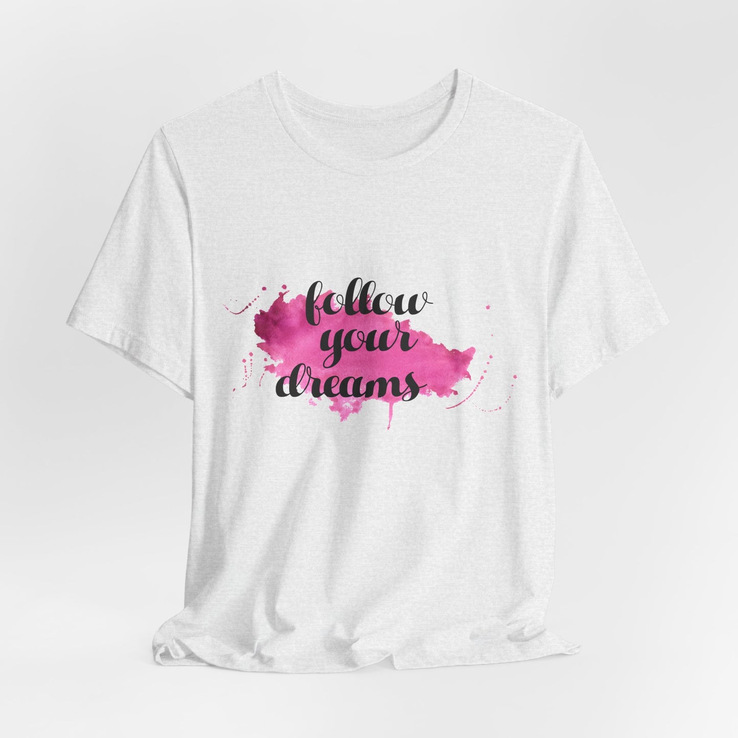 Motivational: Follow Your Dreams - Unisex Jersey Short Sleeve Tee - 12506