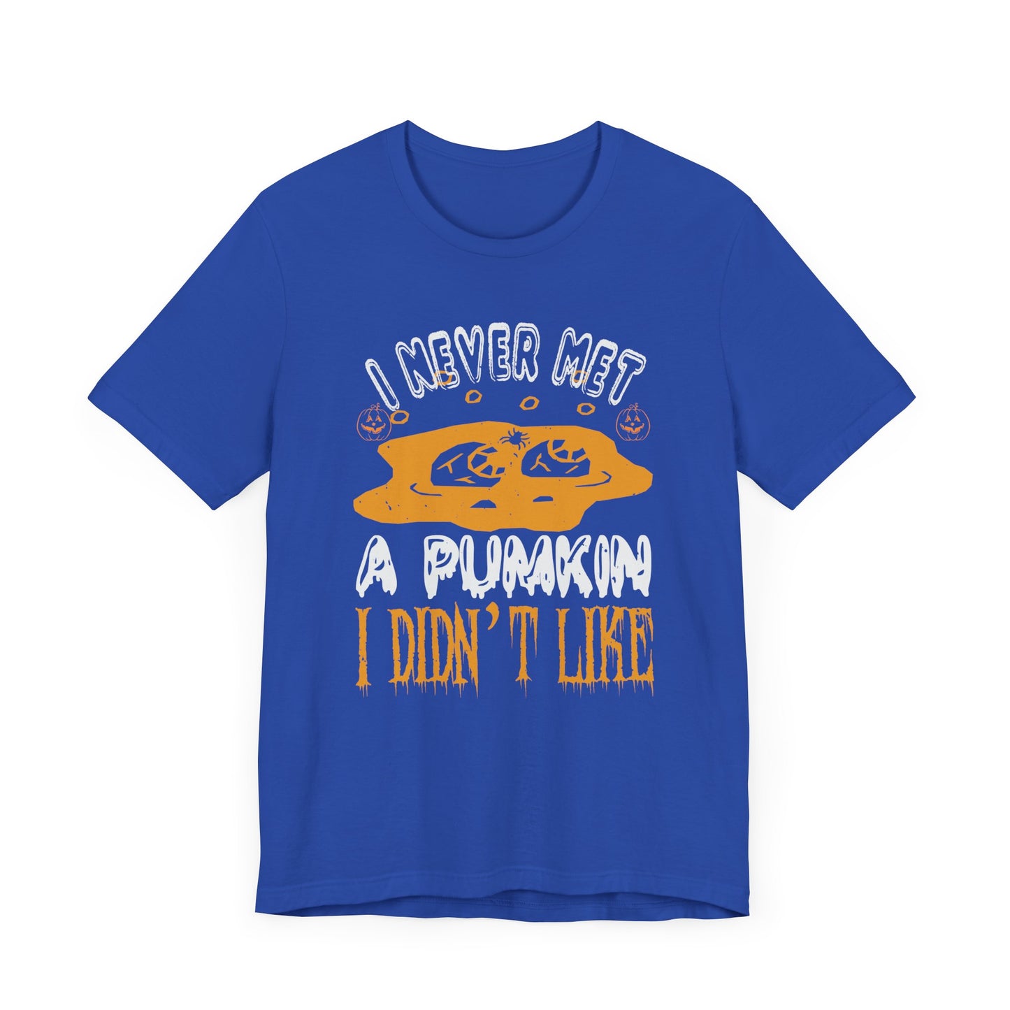 I Never Met a Pumpkin I Didn't Like  - Unisex Jersey Short Sleeve Tee