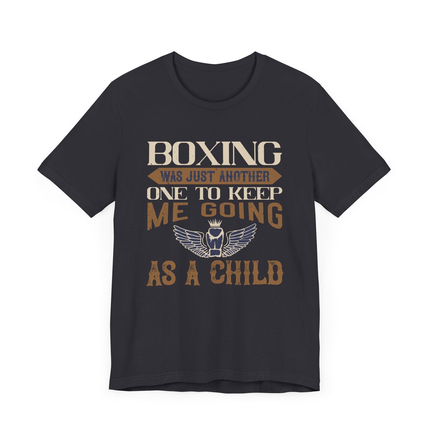 Boxing Was Just Another One to Keep Me Going as a Child - Unisex Jersey Short Sleeve Tee - 11546