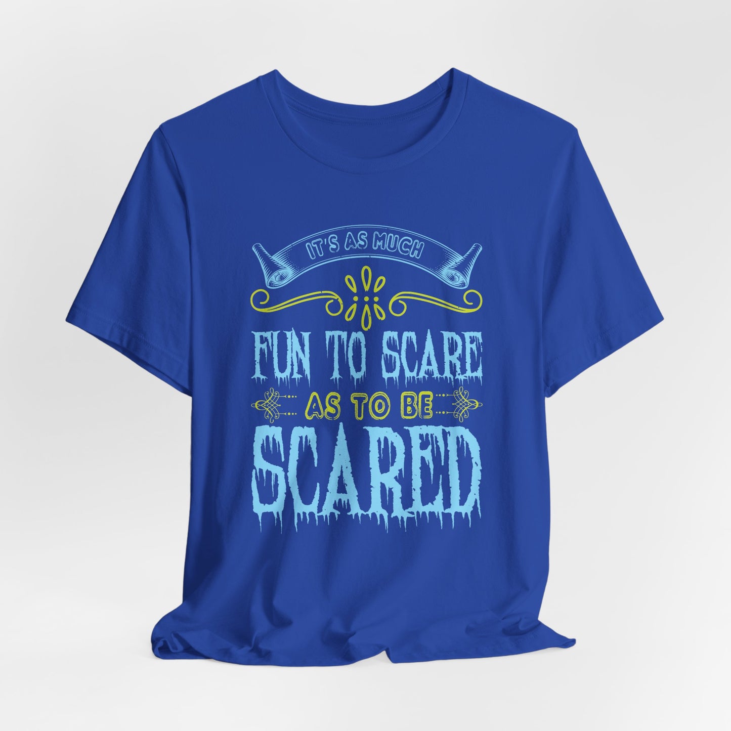 It is as much fun to scare as to be scared - Unisex Jersey Short Sleeve Tee - 12448