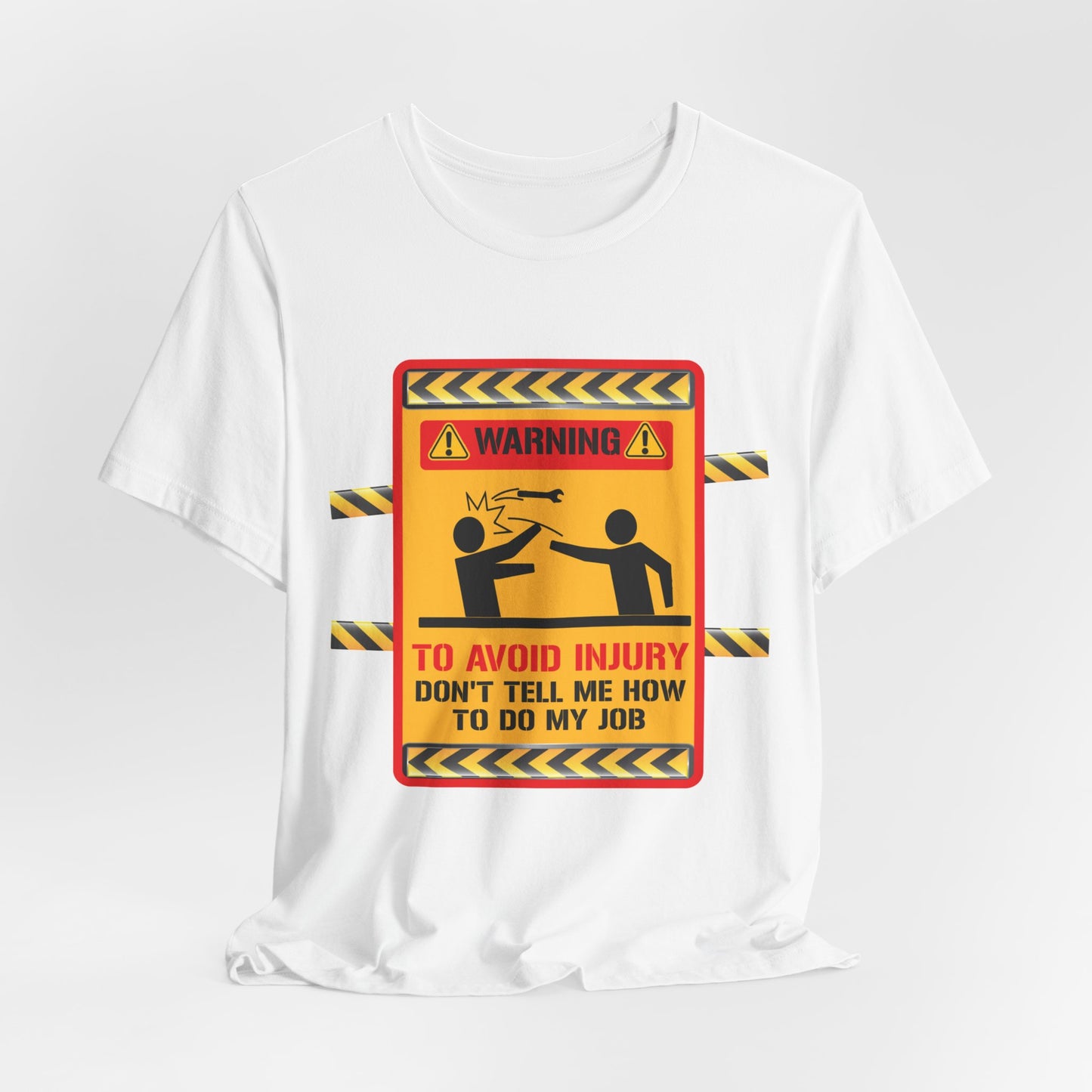 Engineer: Warning, To Avoid Injury, Don't Tell How To Do My Job - Jersey Short Sleeve Tee