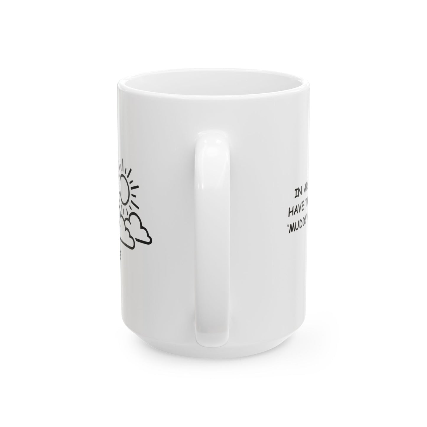 "In Arkansas, we have two seasons: ‘muddy’ and ‘sunny.’" Ceramic Mug - 13366