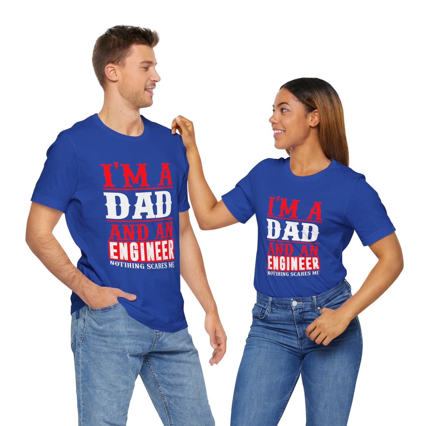 Engineer: I'm A Dad & An Engineer, Nothing Scares Me - Unisex Jersey Short Sleeve Tee - 13670