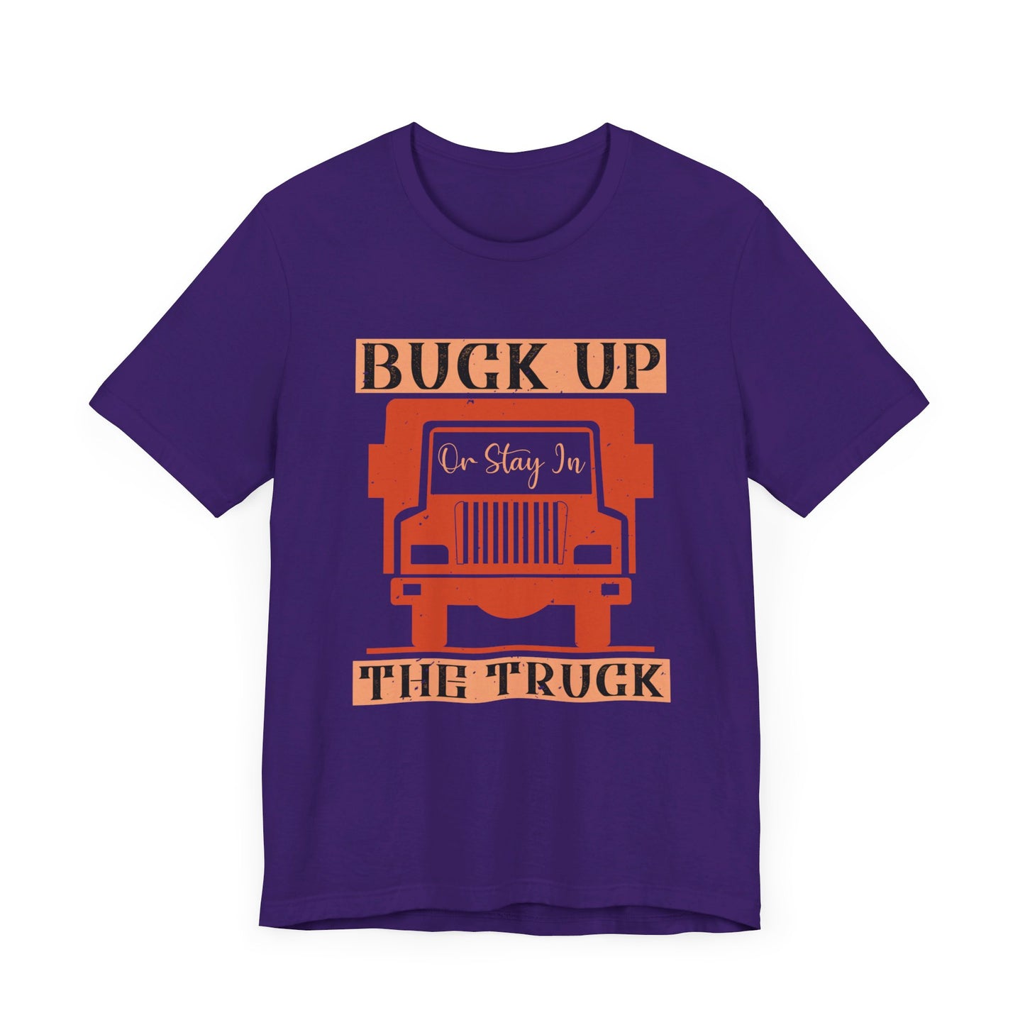 Buck Up or Stay in the Truck - Unisex Jersey Short Sleeve Tee