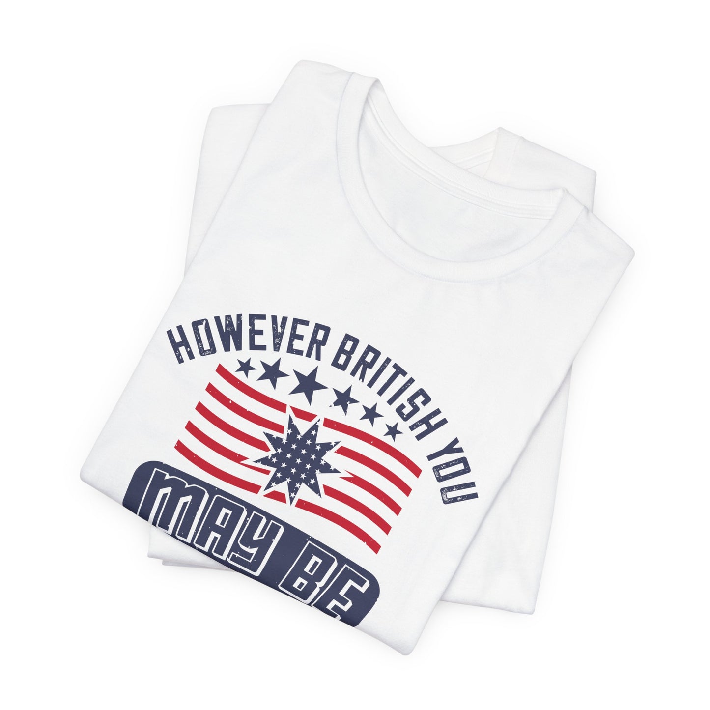 Unisex Jersey Tee - 'However British you may be, I am more British still' Graphic Shirt, Casual Wear - 13819