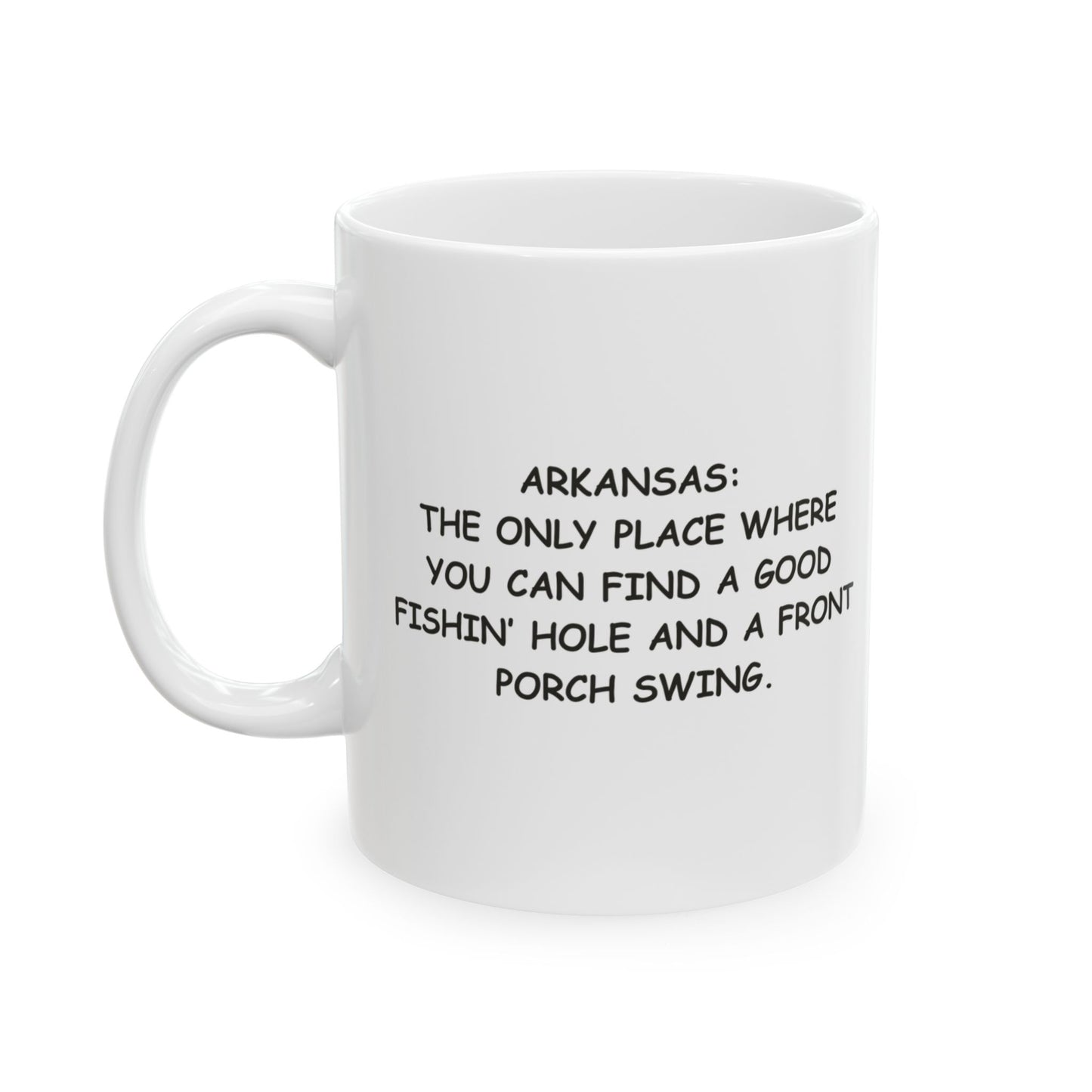 "Arkansas: The only place where you can find a good fishin’ hole and a front porch swing."  Ceramic Mug - 13302