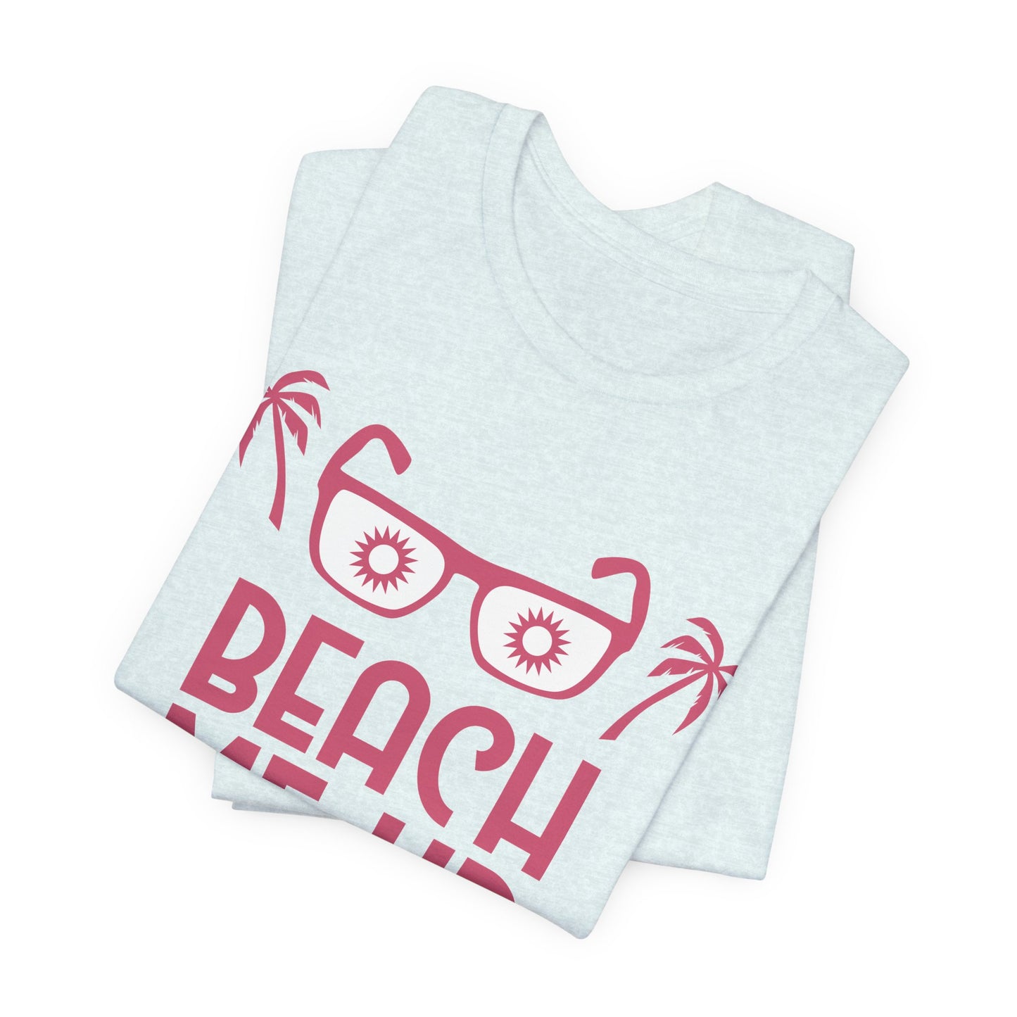 Beach Me Up - Unisex Jersey Short Sleeve Tee - 13178