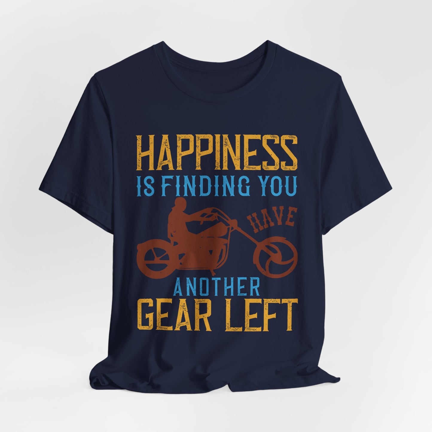 Happiness Is Finding You Have Another Gear Left - Unisex Jersey Short Sleeve Tee - 13717