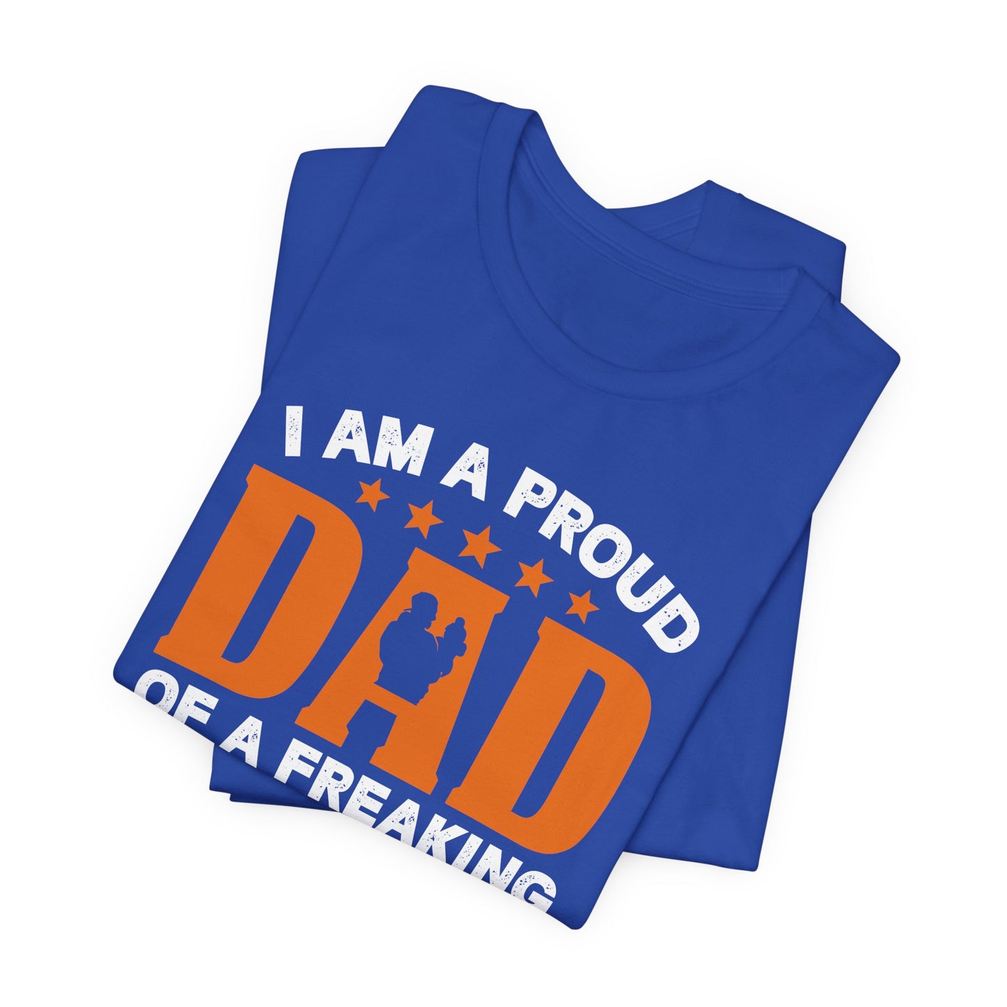 I'm A Proud Dad Of A Freaking Awesome Son. Yes, He Bought Me This Shirt - Unisex Jersey Short Sleeve Tee - 13724