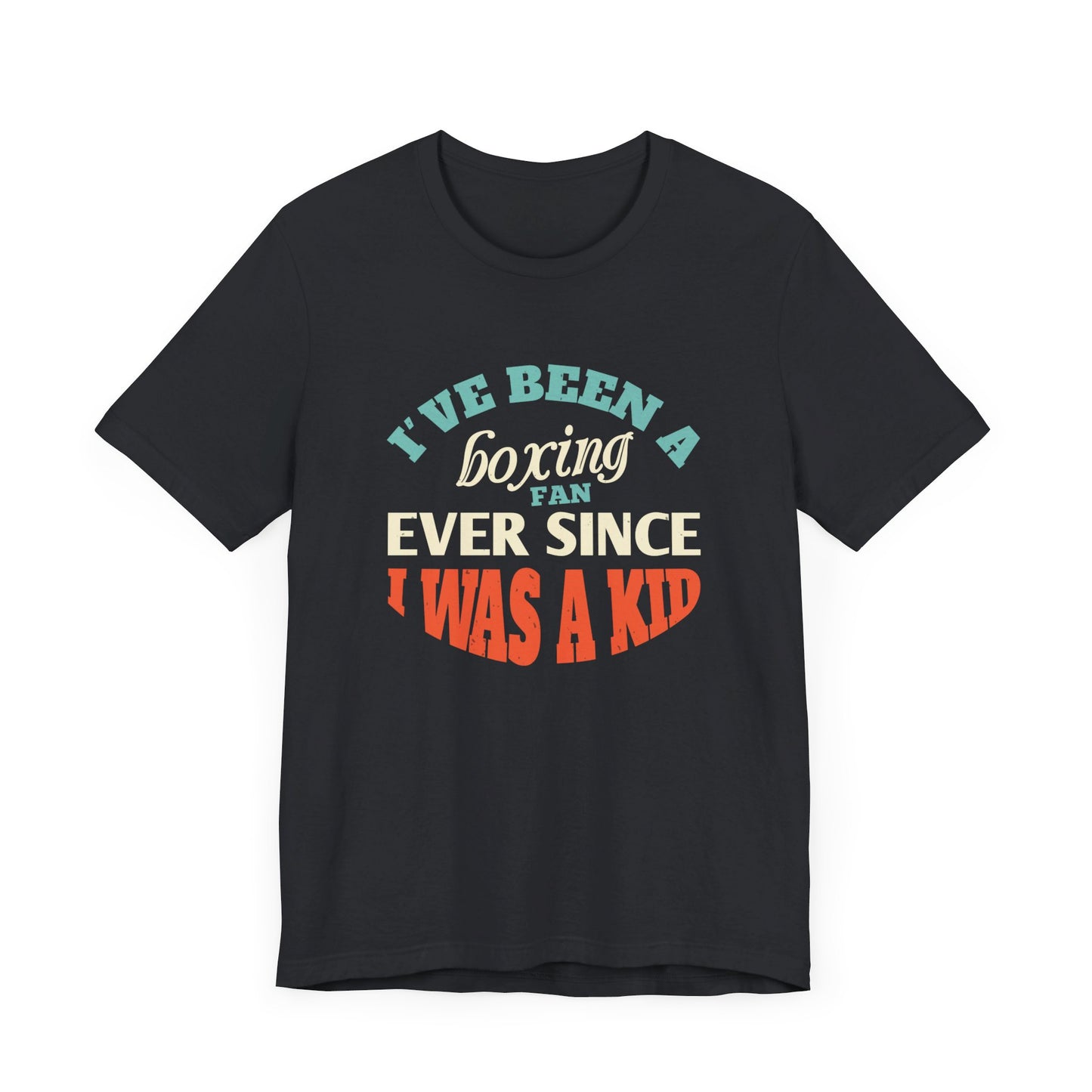 I've Been a Boxing Fan Ever Since I Was a Kid - Unisex Jersey Short Sleeve Tee