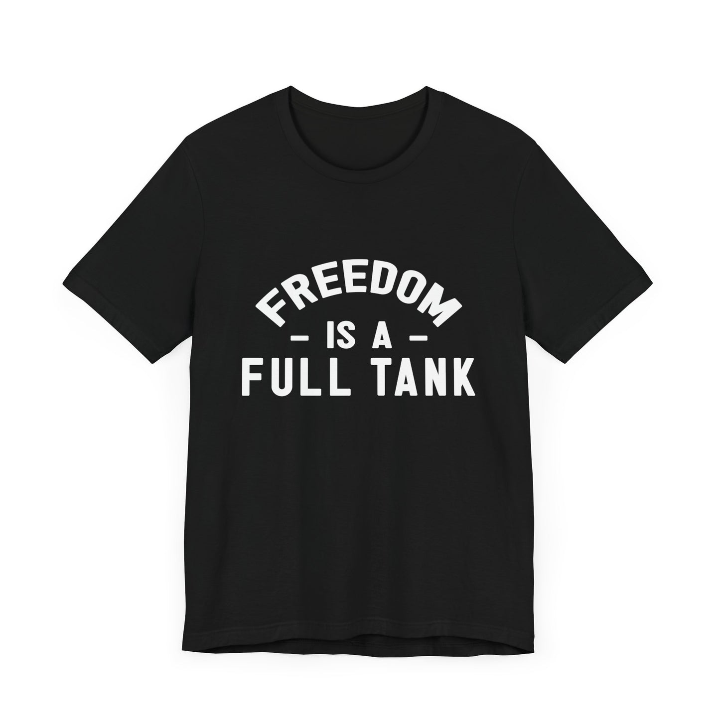 Freedom is A Full Tank - Unisex Jersey Short Sleeve Tee - 13257