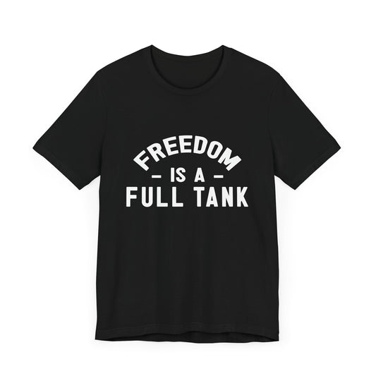 Freedom is A Full Tank - Unisex Jersey Short Sleeve Tee - 13257