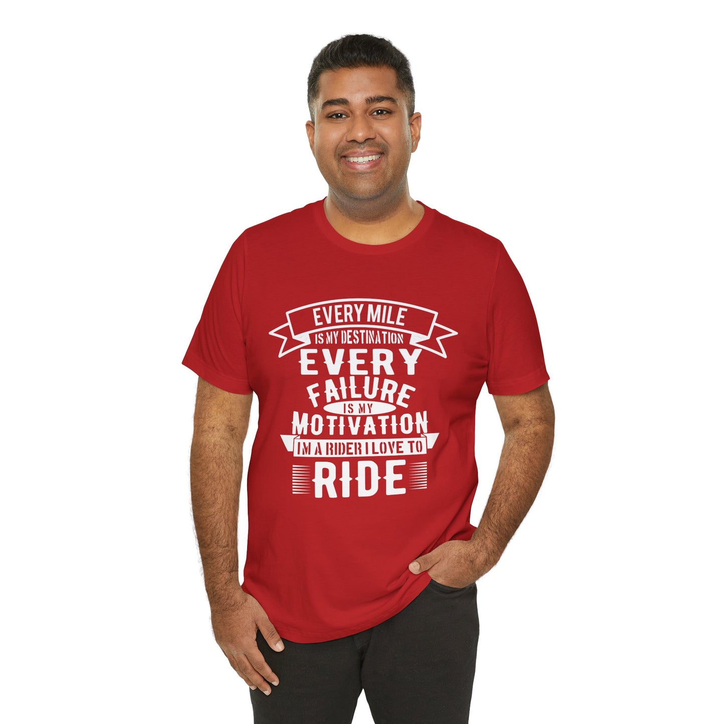 Every Mile is My Destination, Every Failure is My Motivation, I'm a Rider, I Love to Ride - Unisex Jersey Short Sleeve Tee