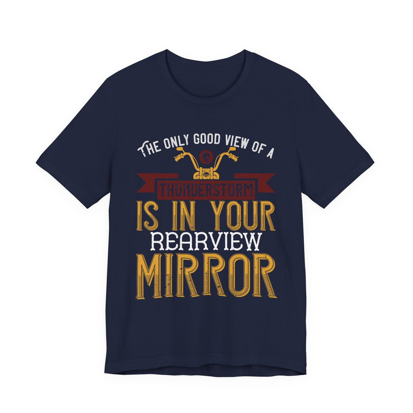 The Only Good View of a Thunderstorm is in Your Rearview Mirror - Unisex Jersey Short Sleeve Tee - 13938