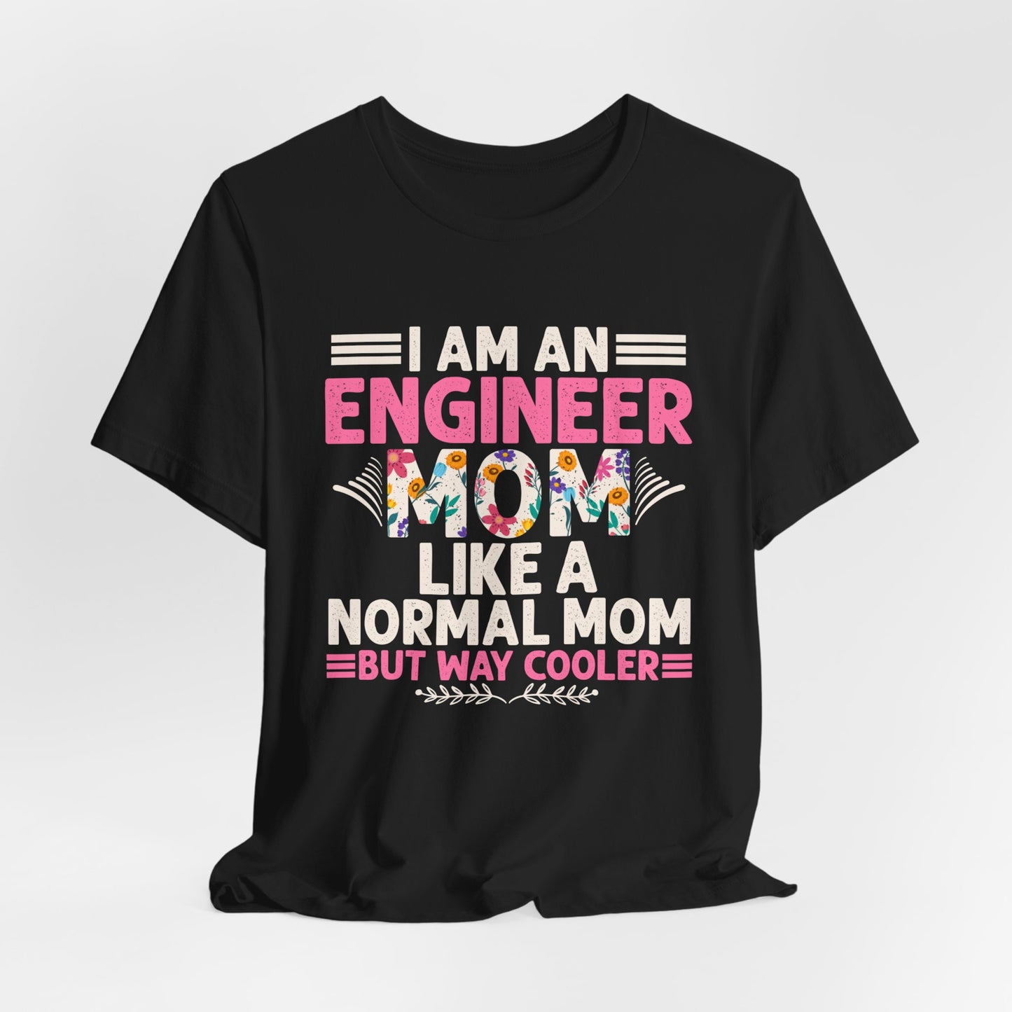 I'm An Engineer Mom Like A Normal Mom, But Way Cooler - Unisex Jersey Short Sleeve Tee